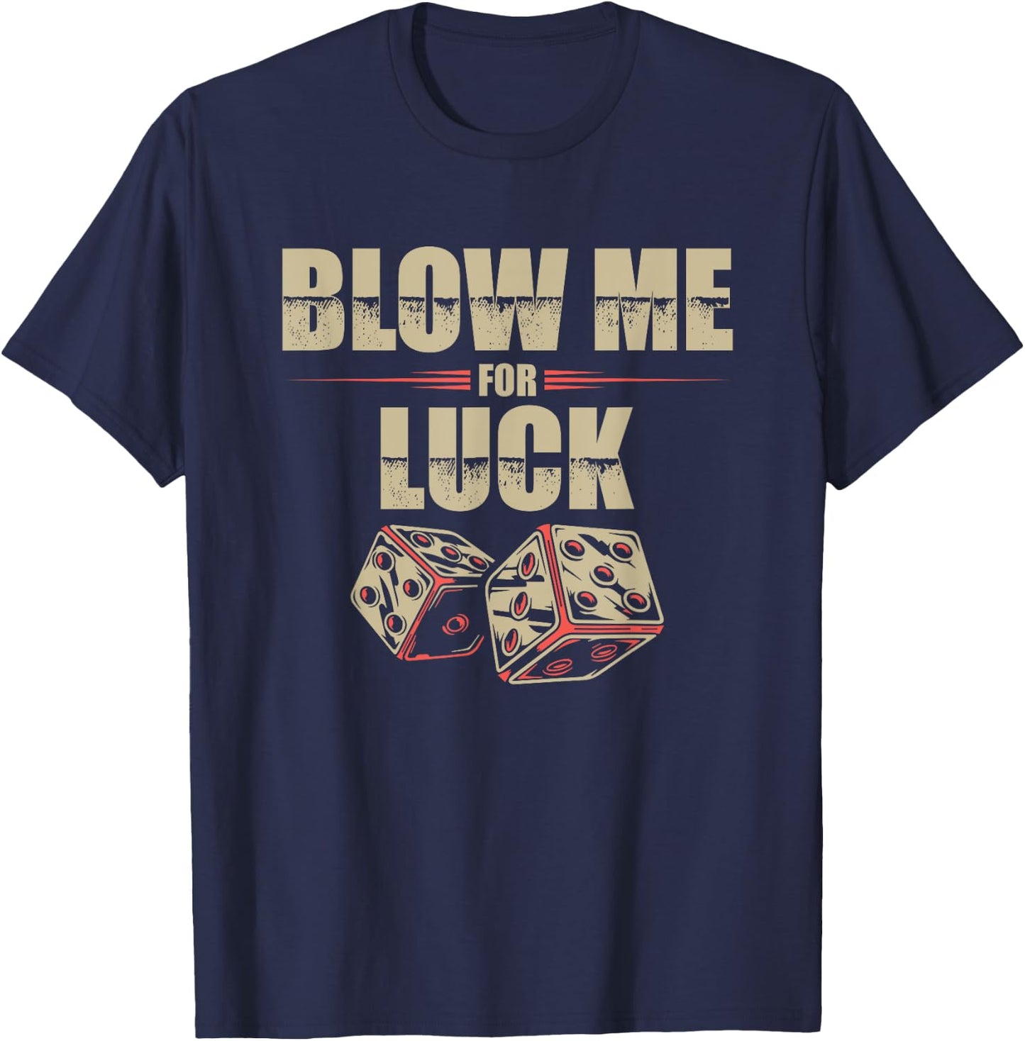 Blow Me For Luck Dices Funny Adult Pun Craps Players Gift T-Shirt - T-Shirt | Navy