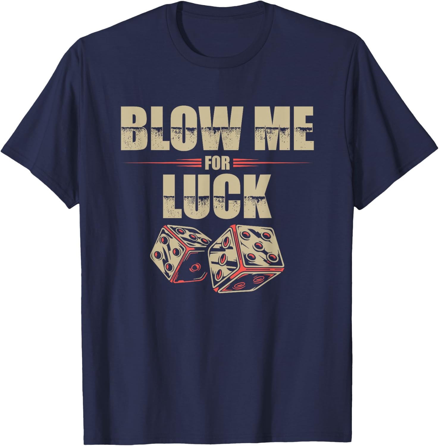 Blow Me For Luck Dices Funny Adult Pun Craps Players Gift T-Shirt - T-Shirt | Navy