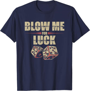 Blow Me For Luck Dices Funny Adult Pun Craps Players Gift T-Shirt - T-Shirt | Navy