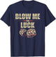 Blow Me For Luck Dices Funny Adult Pun Craps Players Gift T-Shirt - T-Shirt | Navy