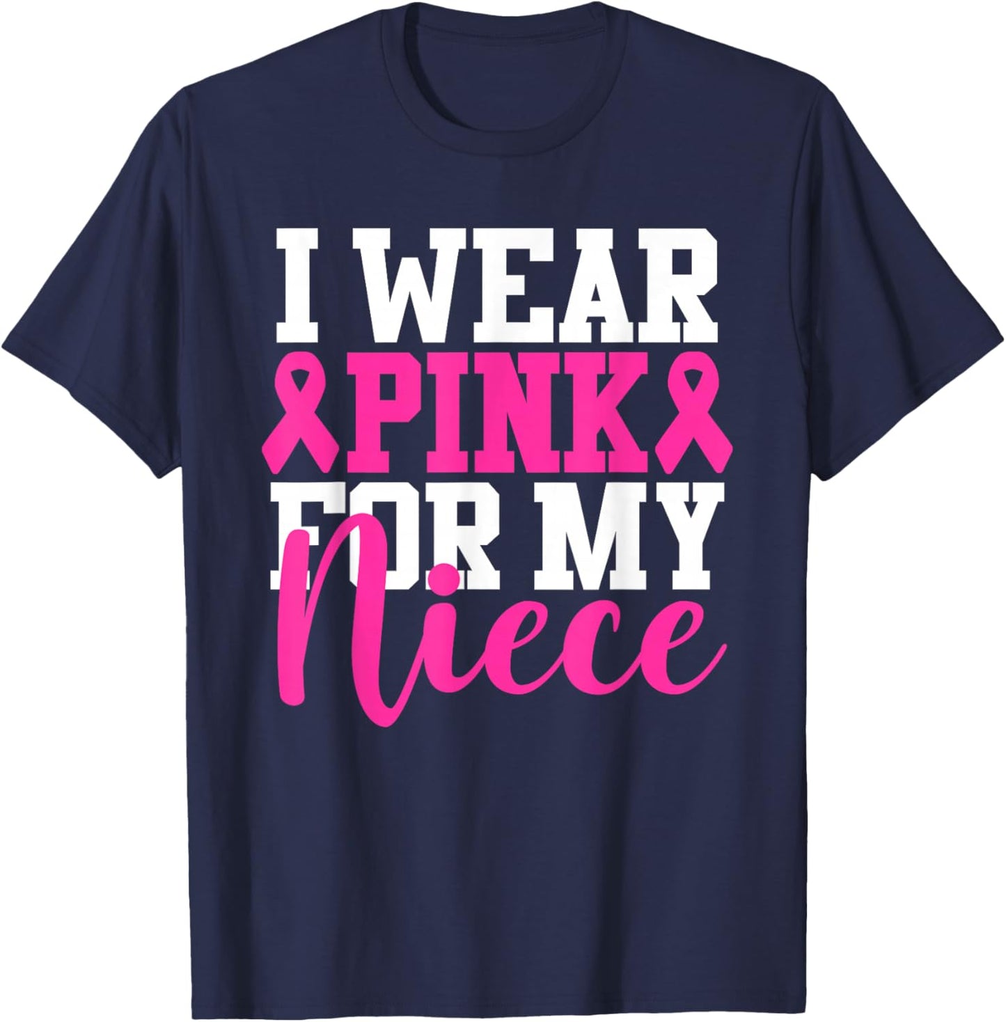 I Wear Pink For My Niece Breast Cancer Awareness T-Shirt - T-Shirt | Navy