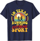 In Texas Running Is An Extreme Sport T-Shirt - T-Shirt | Navy