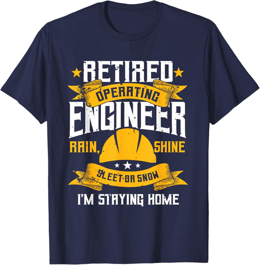 Operating Engineers Gifts Retired Rain Shine Staying Home T-Shirt - T-Shirt | Navy