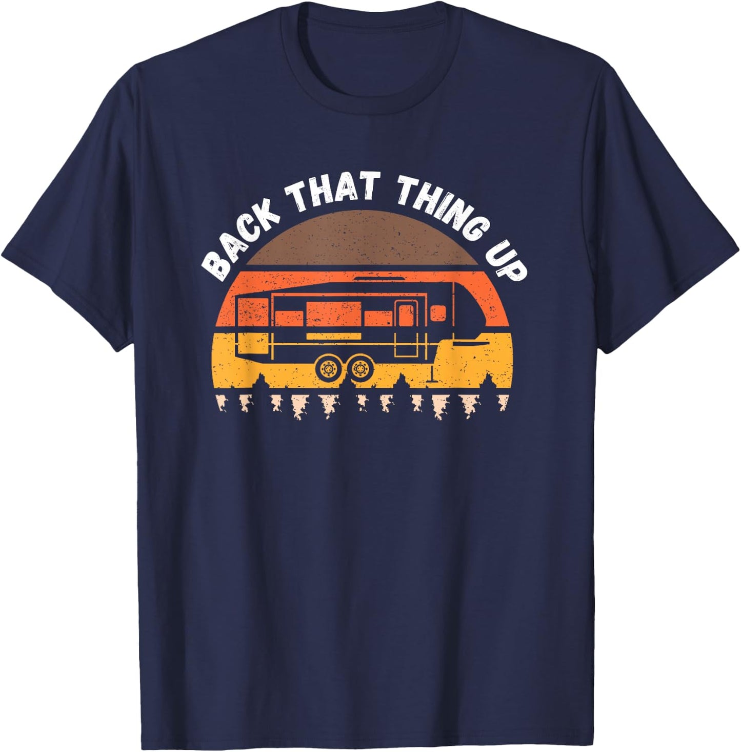 Camping Back That Thing Up Funny Camper Fifth Wheel Retro T-Shirt - T-Shirt | Navy