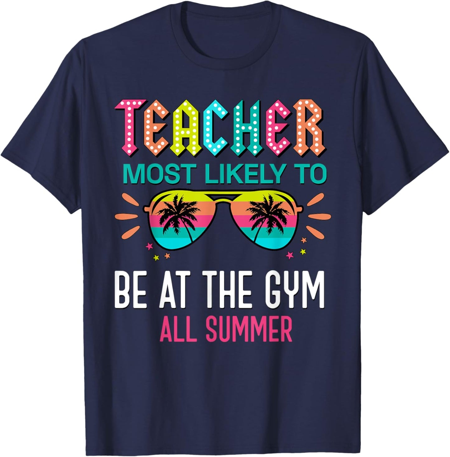 Teacher Most Likely To Be At The Gym All Summer Men Women T-Shirt - T-Shirt | Navy