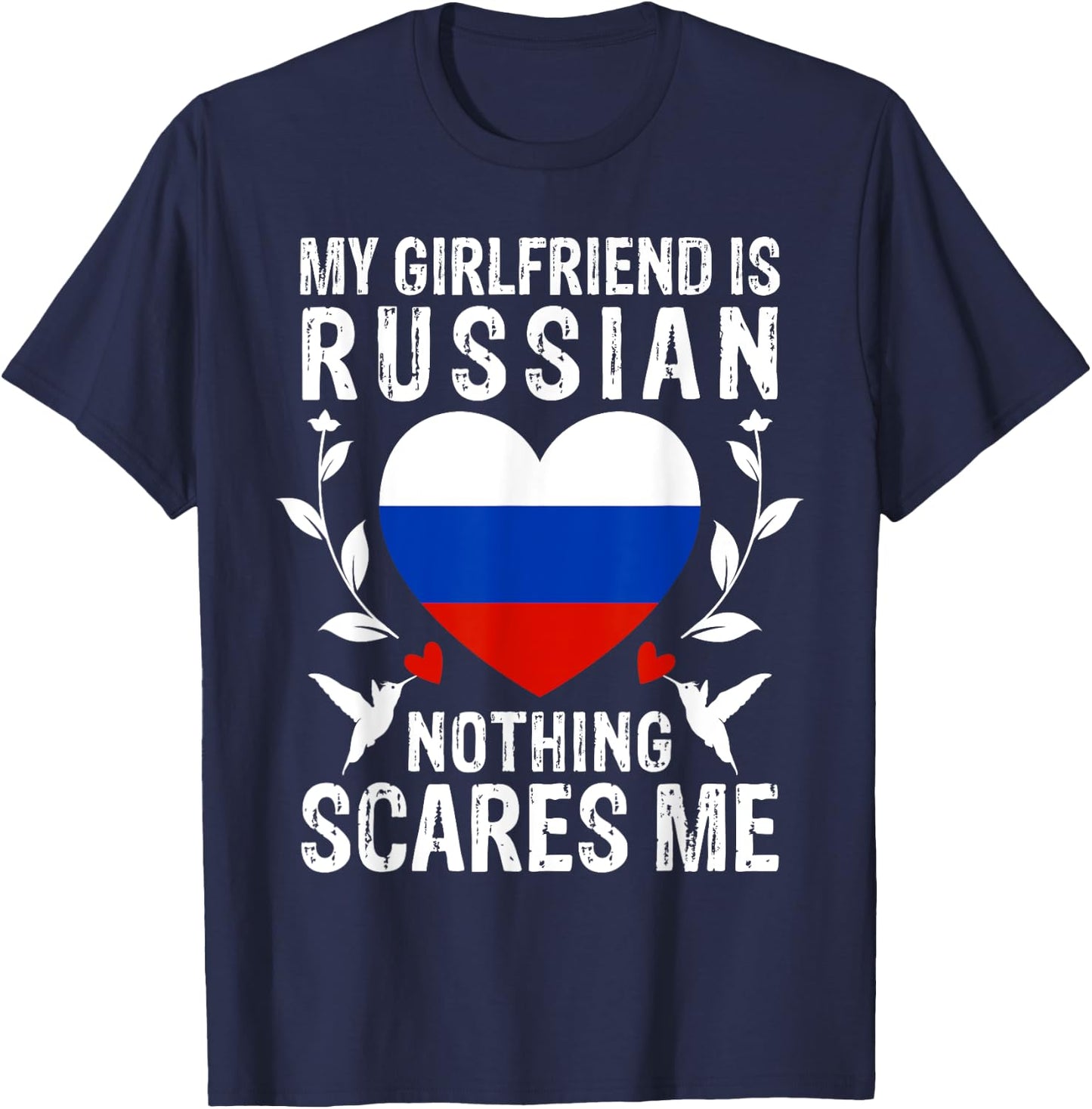 My Girlfriend Is Russian Nothing Scares Me Russia Flag T-Shirt - T-Shirt | Navy