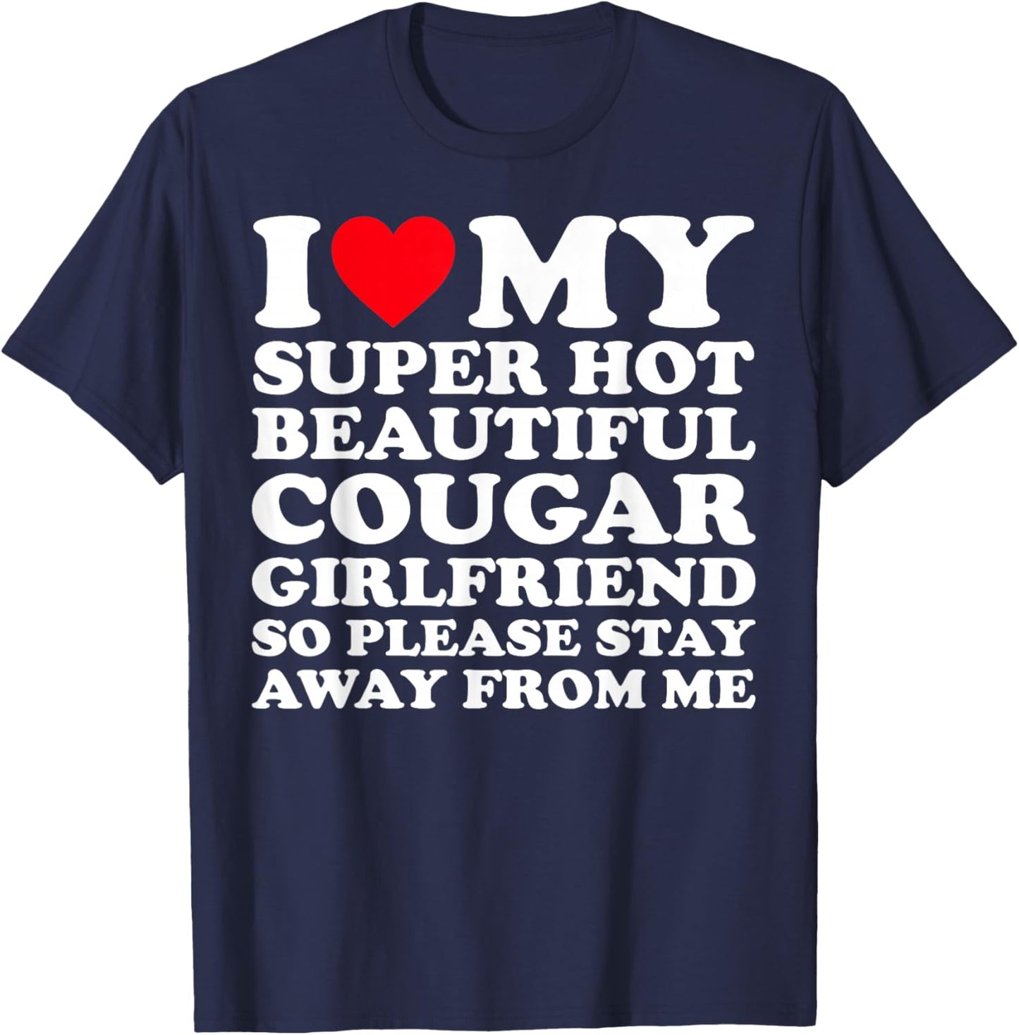 I Love My Super Hot Beautiful Cougar Girlfriend GF T-Shirt - T-Shirt | Navy