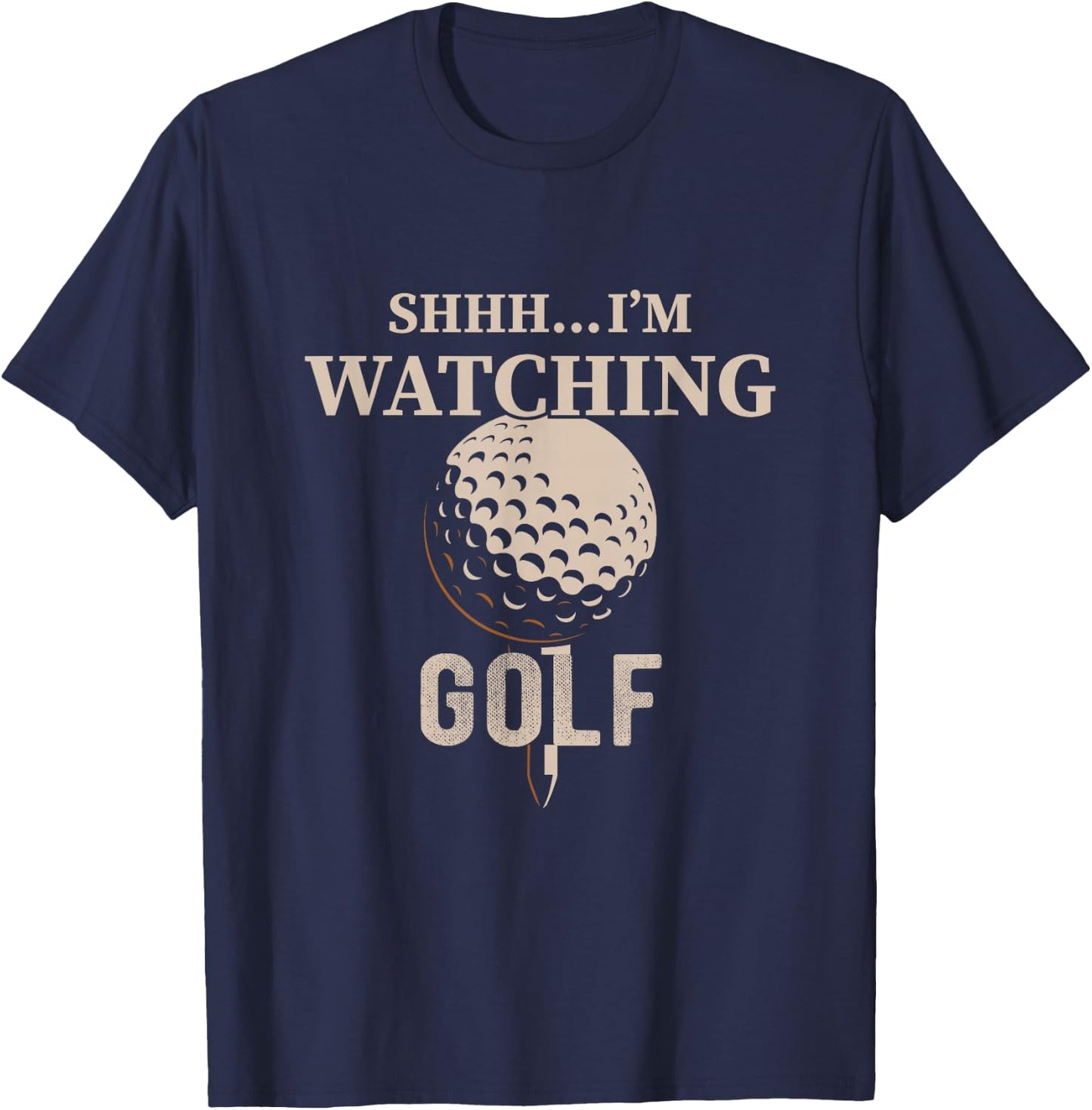 Shhh, I'm Watching Golf Great Gift a Golfer Funny Golf T-Shirt - T-Shirt | Navy