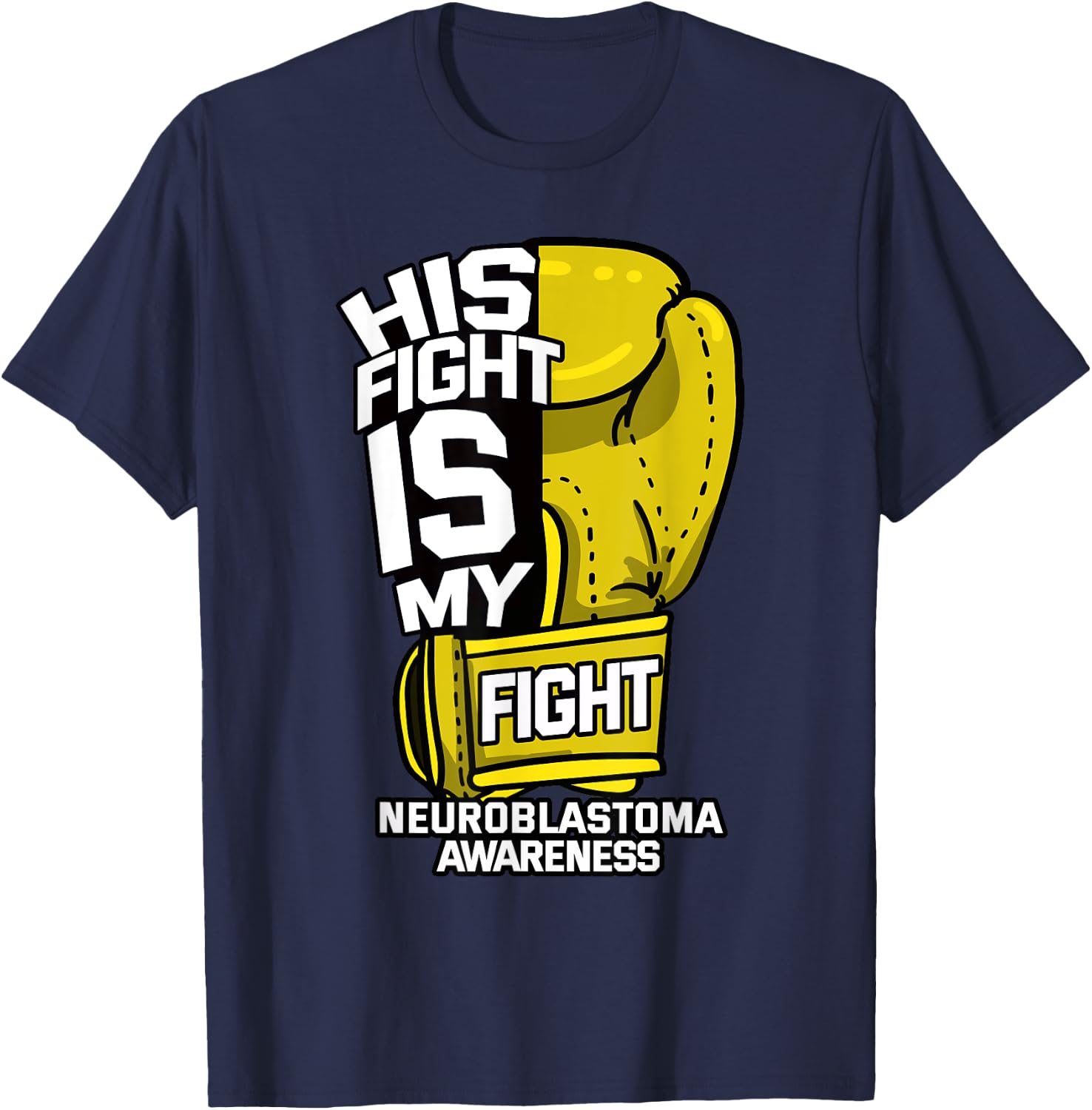 His Fight Is My Fight Neuroblastoma Warrior Childhood Cancer T-Shirt - T-Shirt | Navy