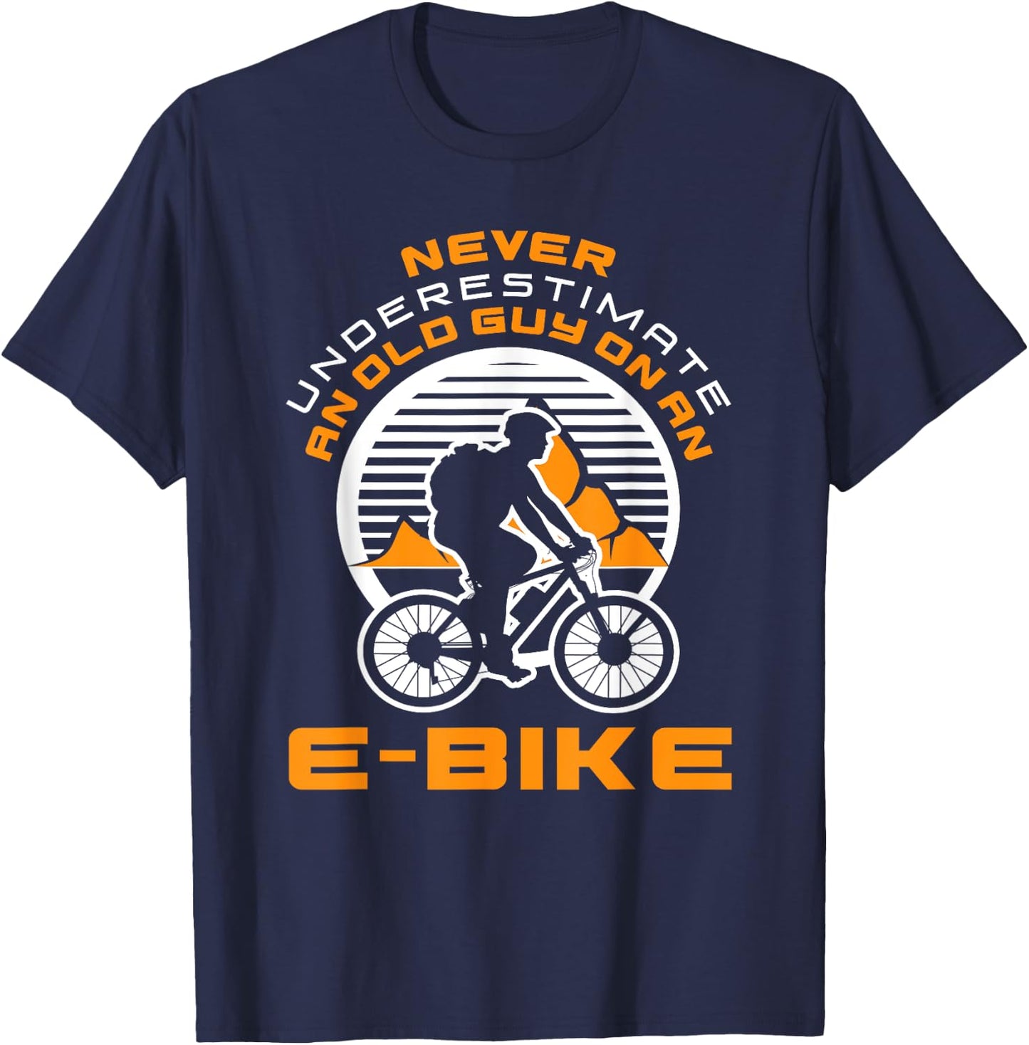 Never Underestimate Old Man On An E-Bike Funny Cycling Lover T-Shirt - T-Shirt | Navy