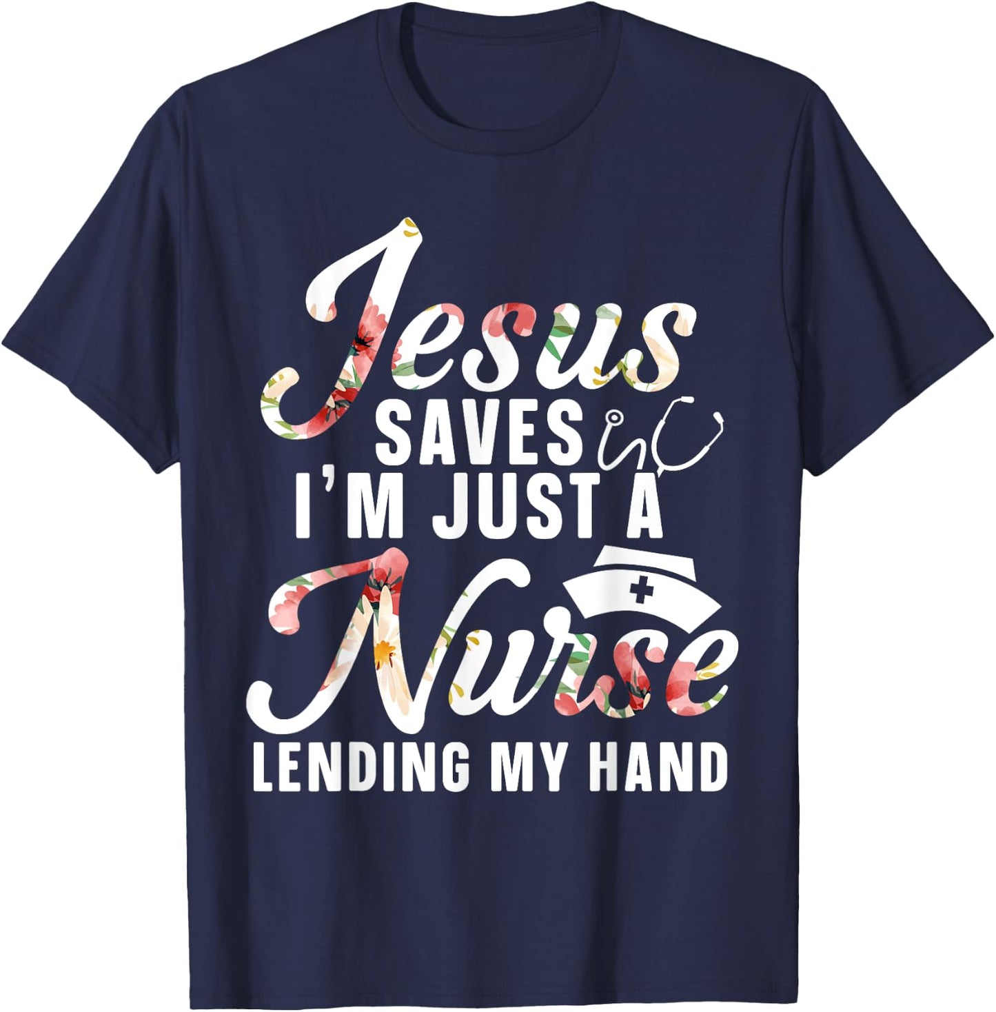 Jesus Saves I'm Just A Nurse Lending My Hand RN Christian T-Shirt - T-Shirt | Navy