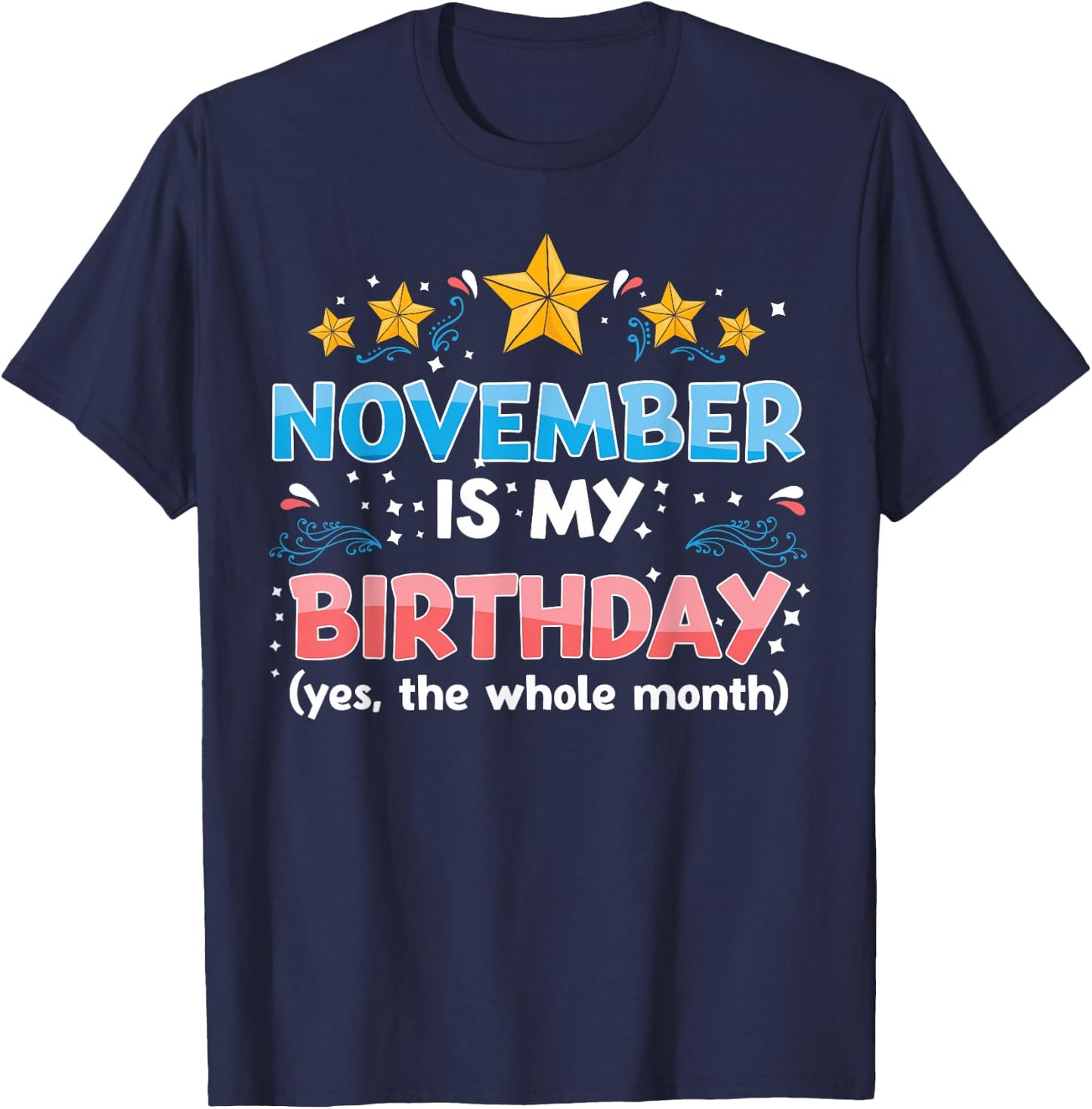 Funny November is My Birthday Yes The Whole Month Birthday T-Shirt - T-Shirt | Navy