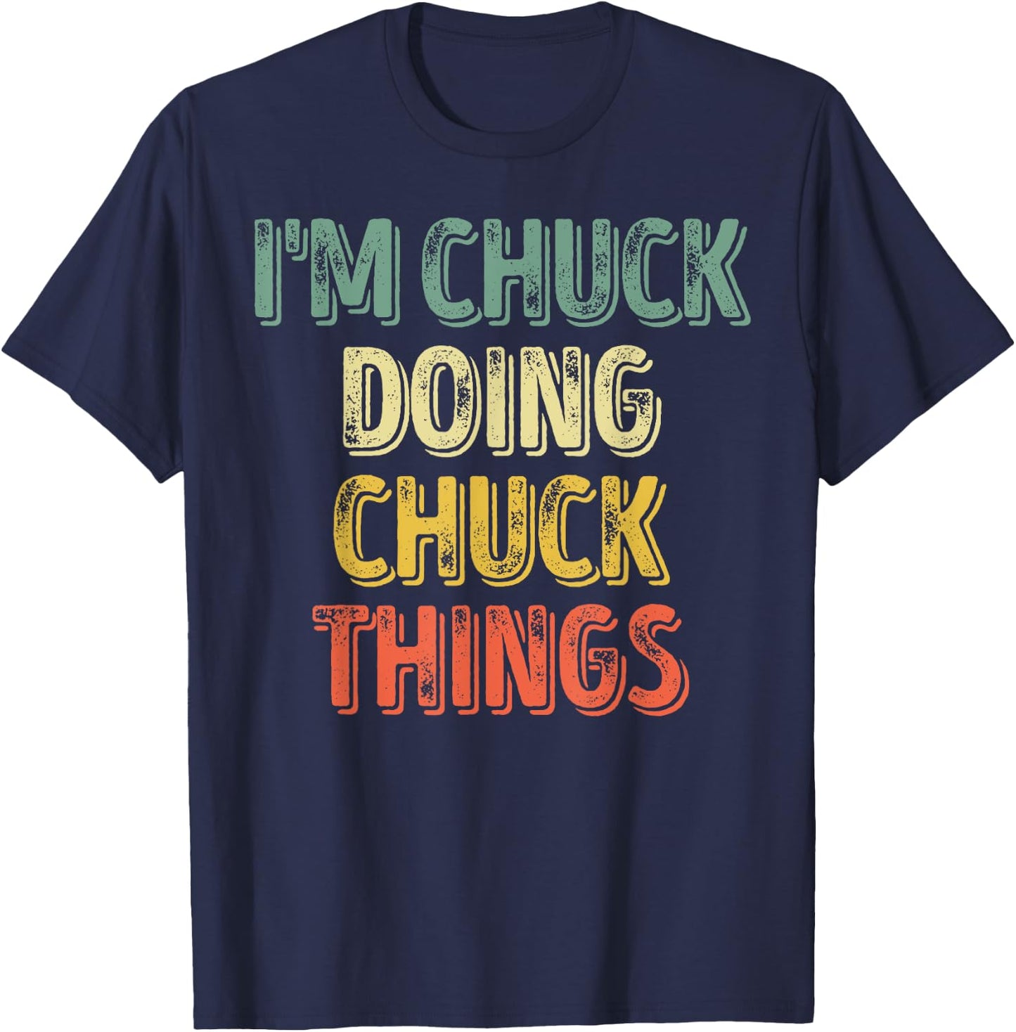 I'm Chuck Doing Chuck Things Shirt Personalized First Name T-Shirt - T-Shirt | Navy