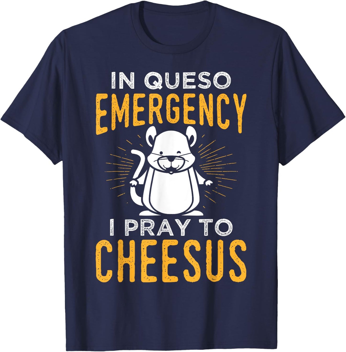 Funny Mouse Rat Design In Queso Emergency I Pray To Cheesus T-Shirt - T-Shirt | Navy
