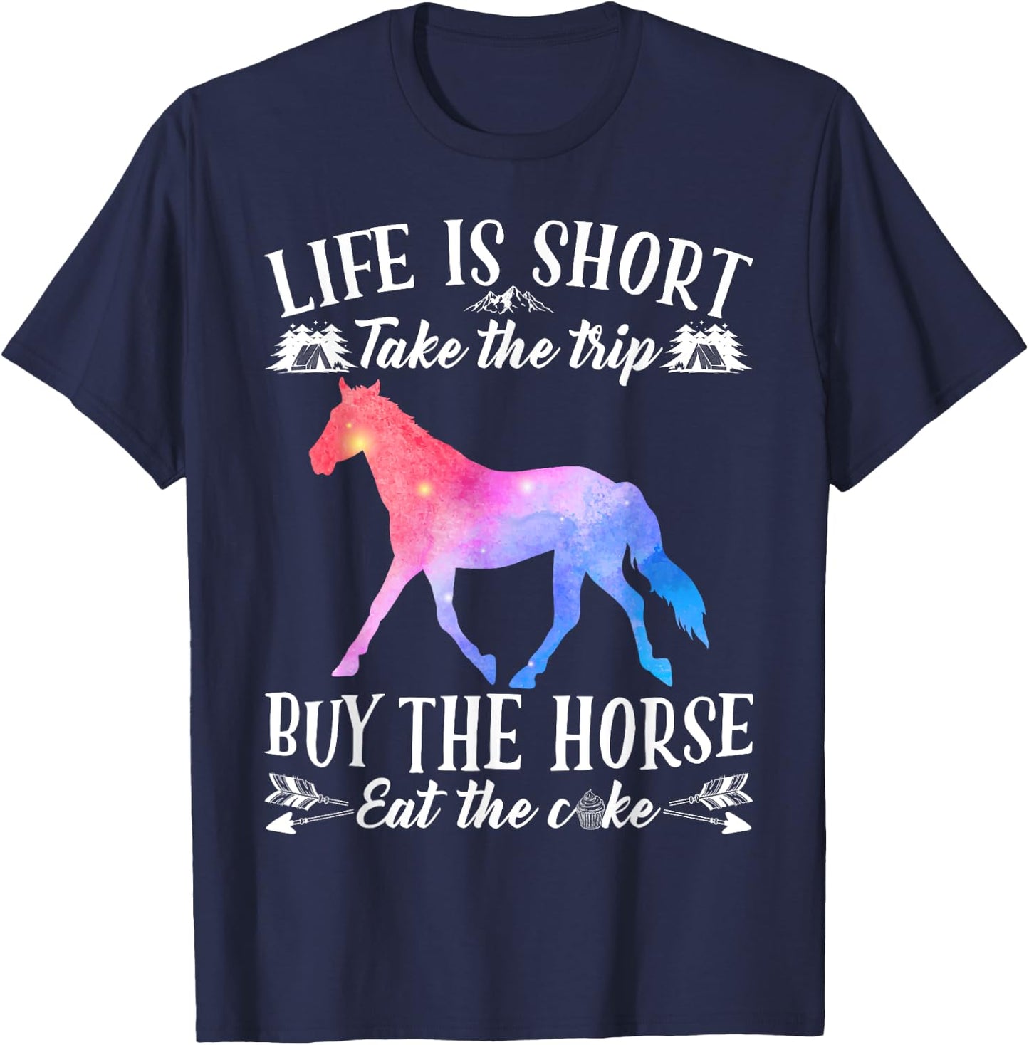 Life Is Short Take The Trip Buy The Horse Eat The Cake Funny T-Shirt - T-Shirt | Navy