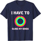I Have To Close My Rings Funny Workout Gym Lover T-Shirt - T-Shirt | Navy