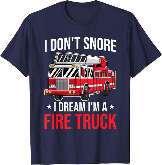 I Don't Snore I Dream I'm a Fire Truck - Firefighter Gift T-Shirt - T-Shirt | Navy