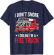 I Don't Snore I Dream I'm a Fire Truck - Firefighter Gift T-Shirt - T-Shirt | Navy