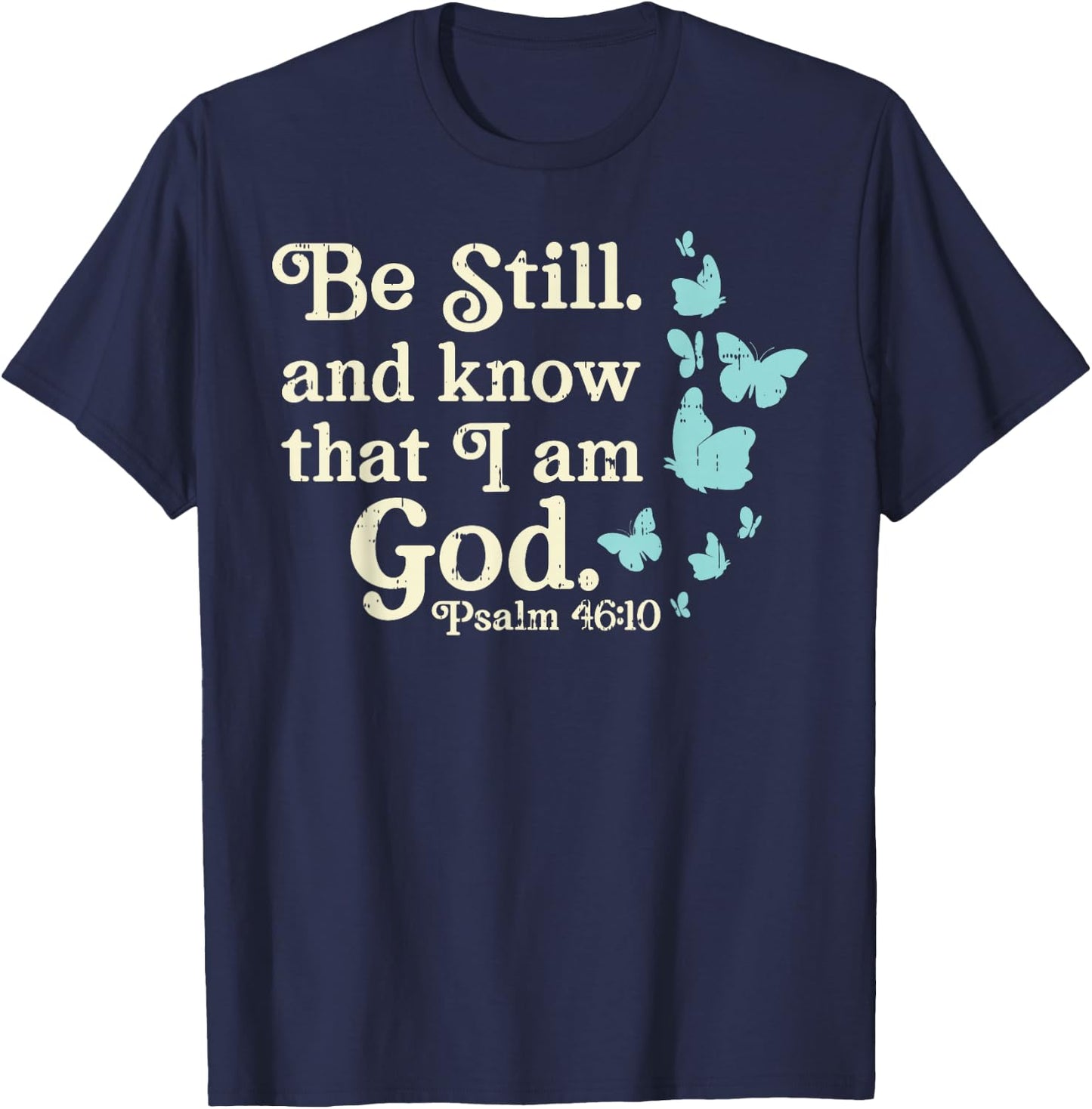 Be Still I Am God Psalms Bible Verse Jesus Christian Gift T-Shirt - T-Shirt | Navy