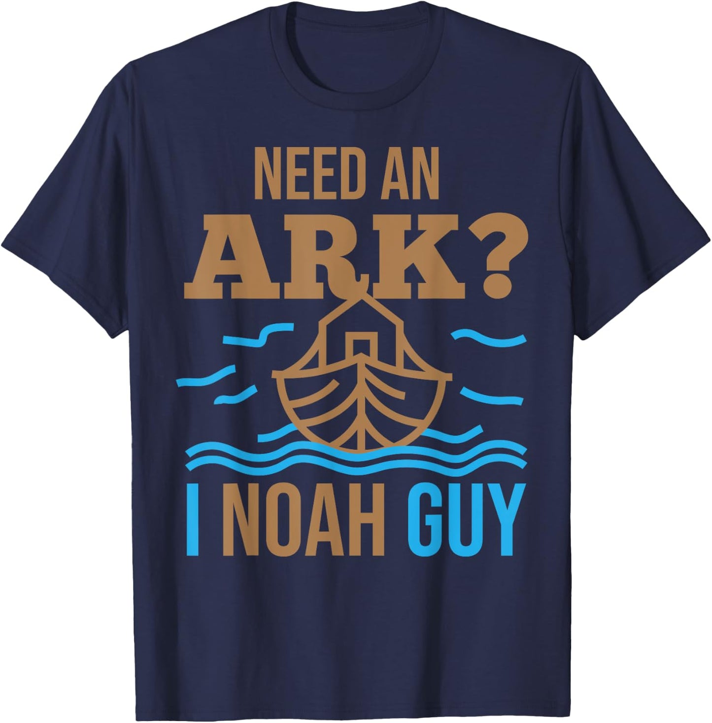 Need An Ark I Noah Guy Christian Flood Noah's Story Ark Pun T-Shirt - T-Shirt | Navy