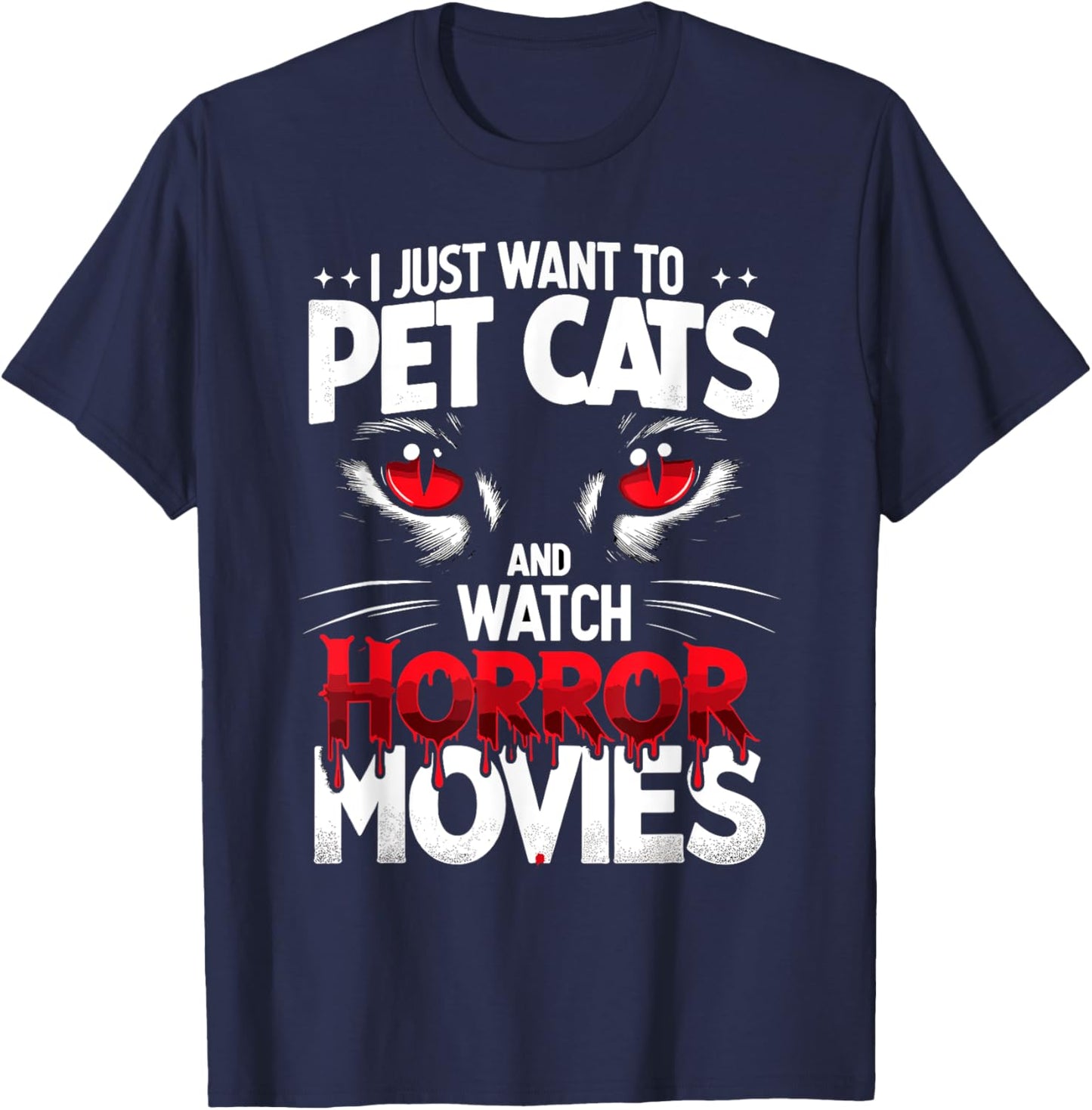 I Just Want To Pet Cats and Watch Horror Movies Fans Lovers T-Shirt - T-Shirt | Navy