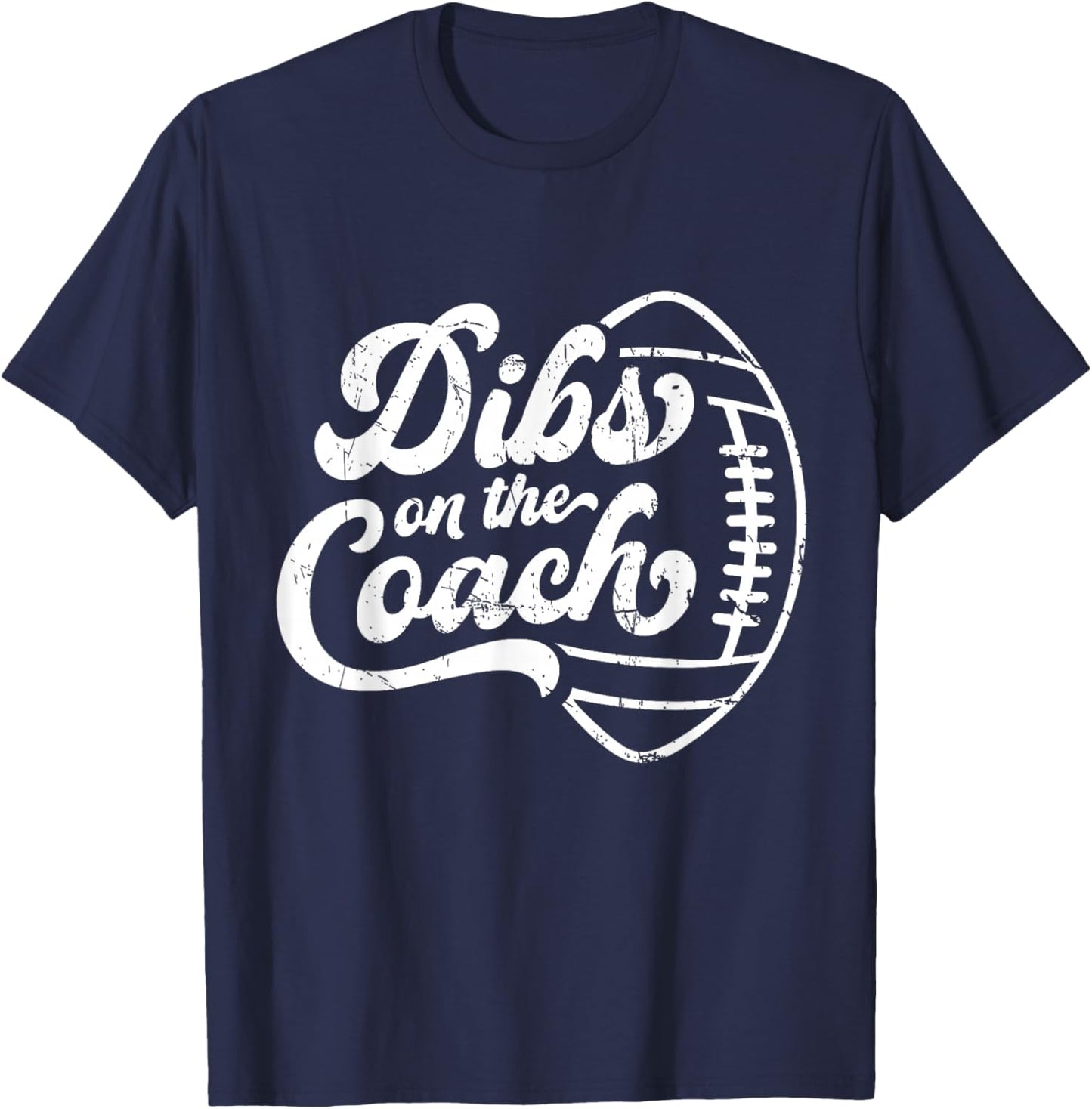 Dibs On The Coach Football Coach Sport Athlete Game T-Shirt - T-Shirt | Navy