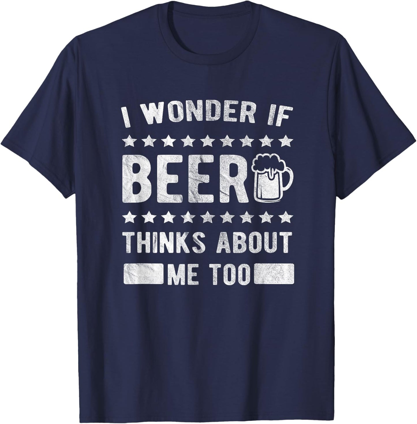 I wonder if beer thinks about me too T-Shirt - T-Shirt | Navy