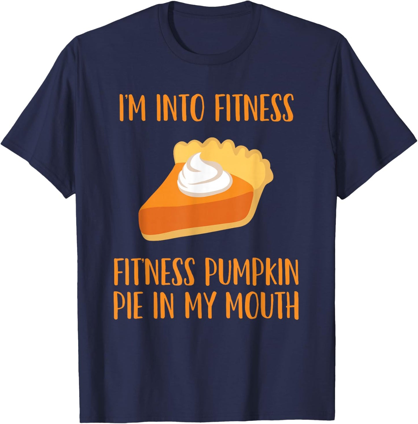 Pumpkin Pie Joke Thanksgiving Fitness Pie T-Shirt - T-Shirt | Navy