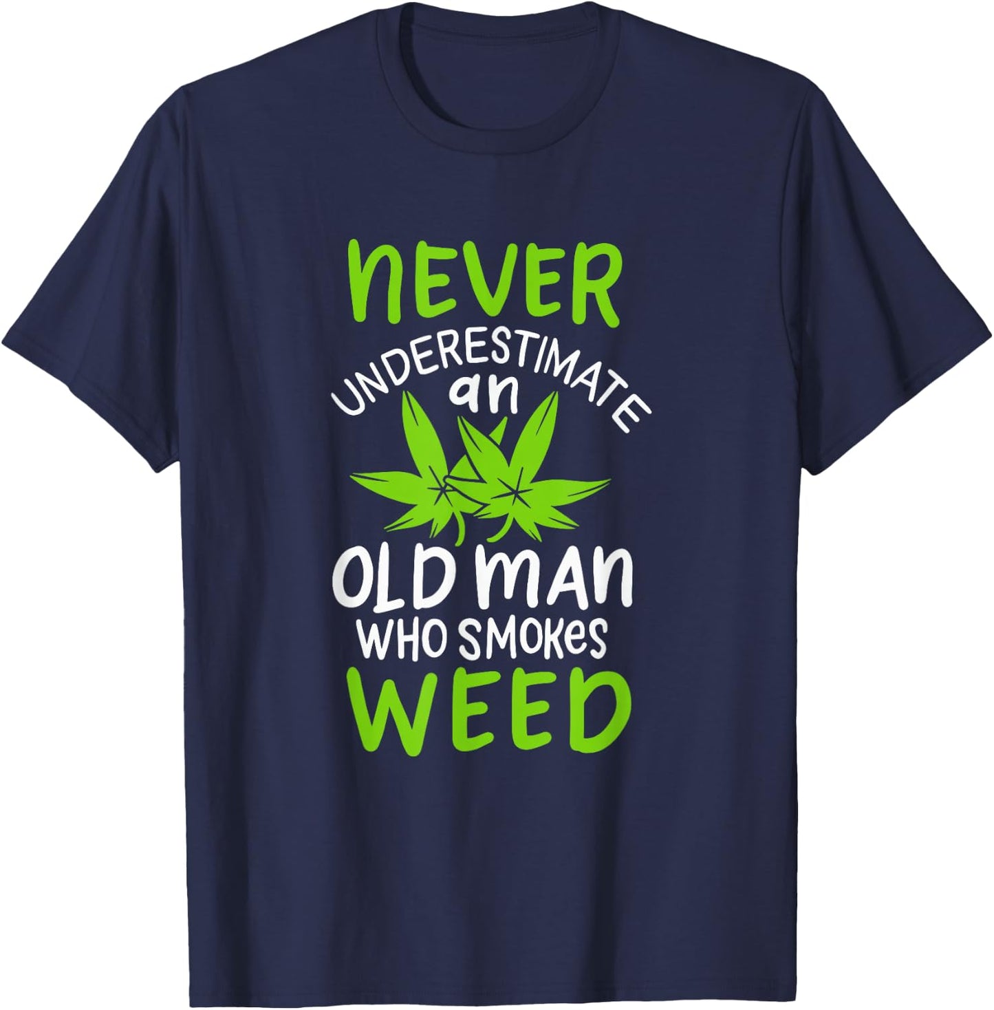 Never Underestimate An Old Man Who Smokes Weed Marijuana T-Shirt - T-Shirt | Navy