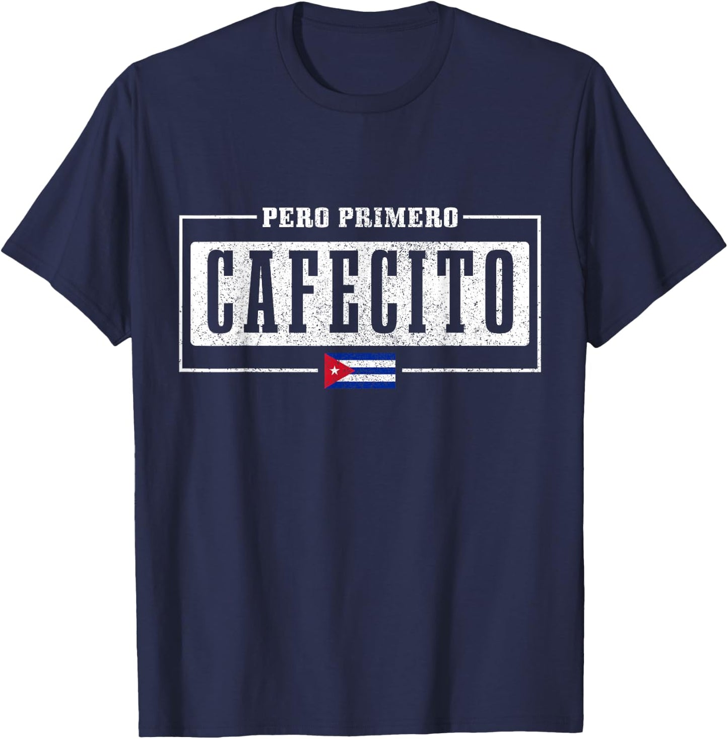 Pero Primero Cafecito Cuban Flag Pride Funny Cuba T-Shirt - T-Shirt | Navy