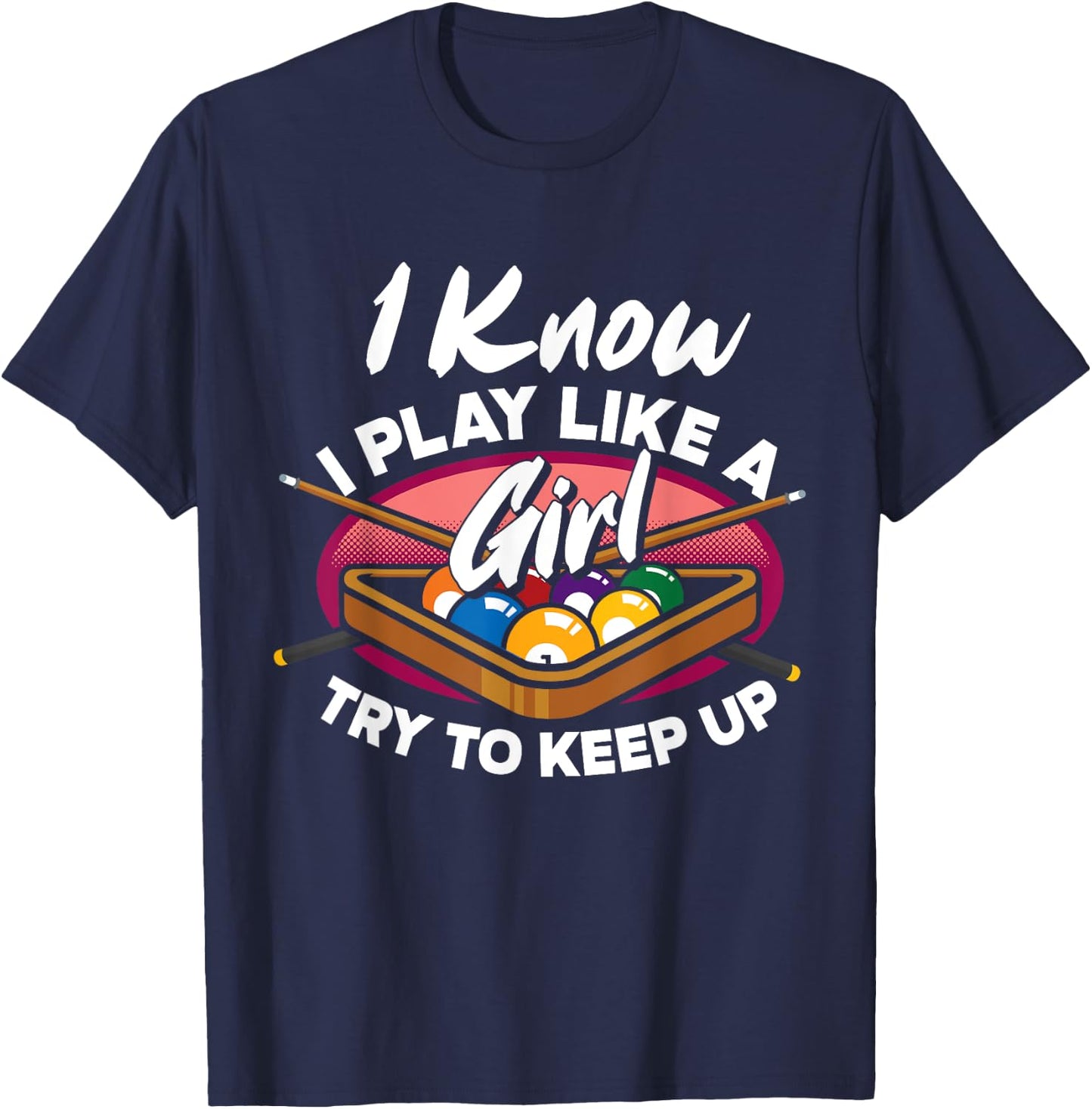 I Know I Play Like A Girl Try To Keep Up Funny Billiard T-Shirt - T-Shirt | Navy