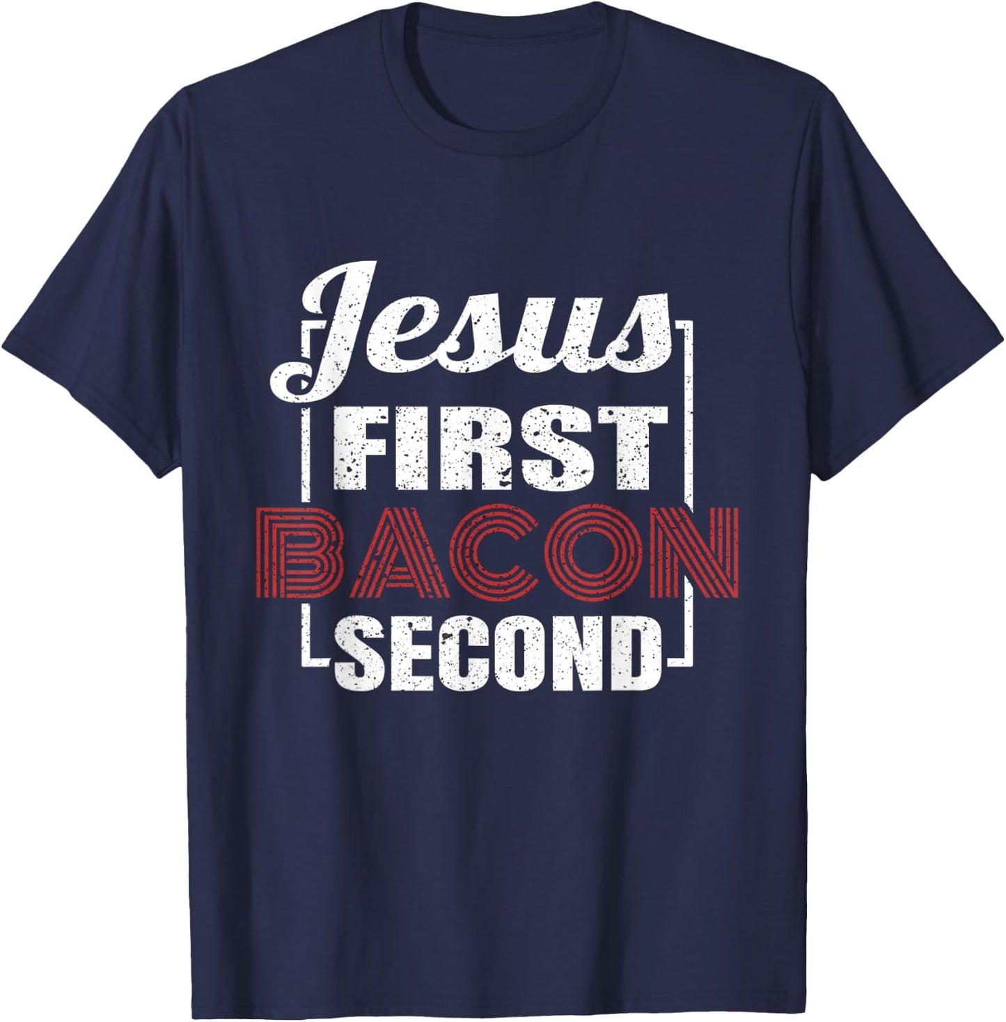 Food Lover Pun Jesus First Bacon Second BBQ Grill Chef Gift T-Shirt - T-Shirt | Navy
