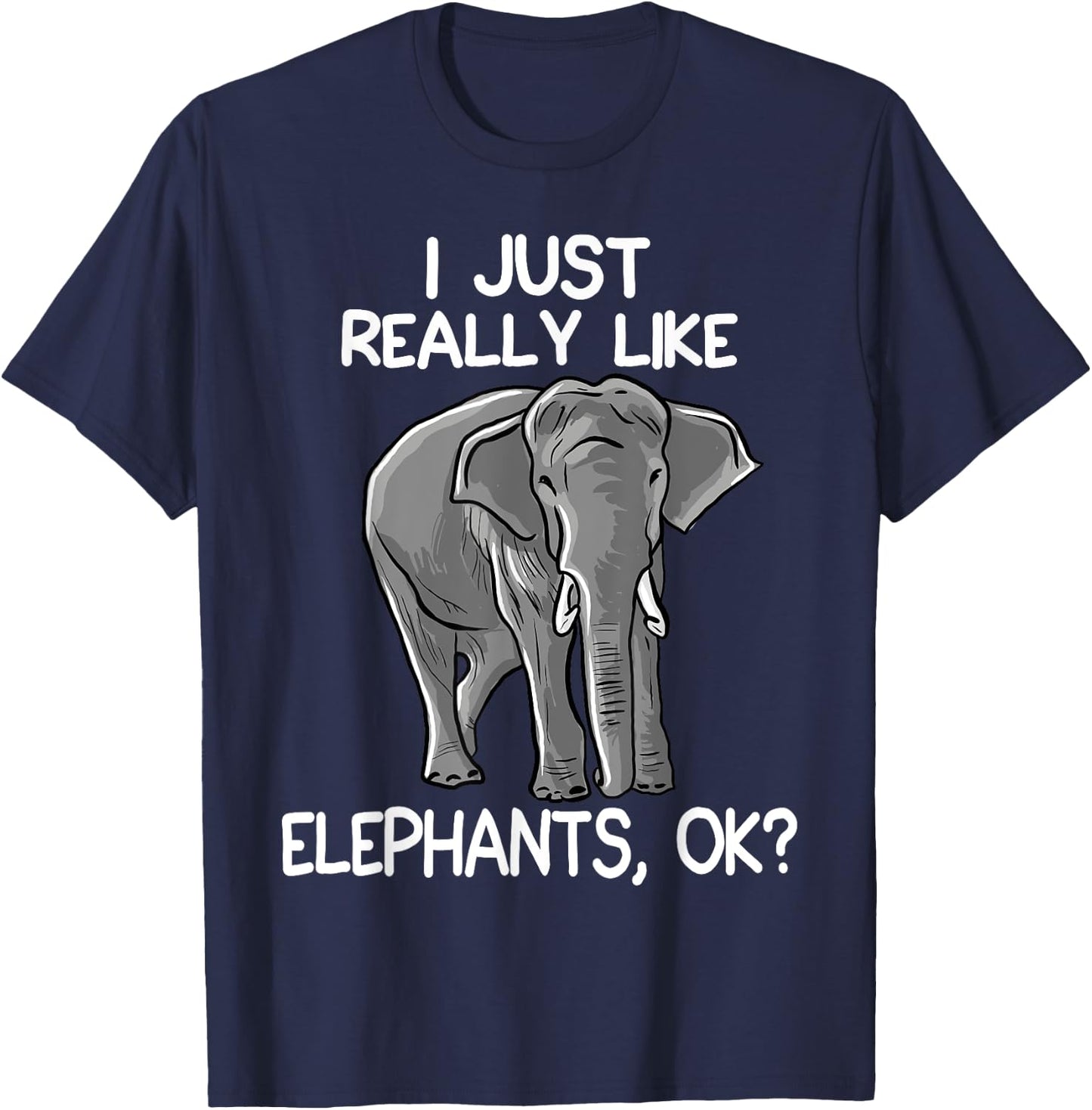 I Just Really Like Elephants Funny Elephant Lover Quote T-Shirt - T-Shirt | Navy