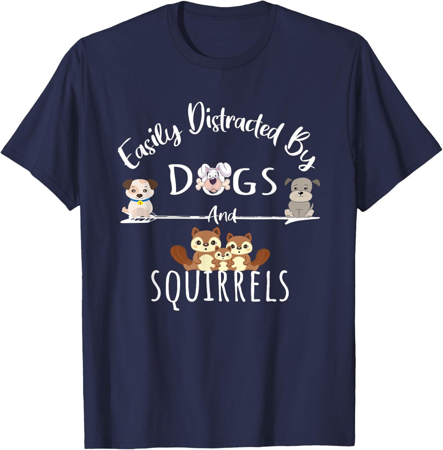 Easily Distracted By Dogs And Squirrels Funny Animal Lover T-Shirt - T-Shirt | Navy