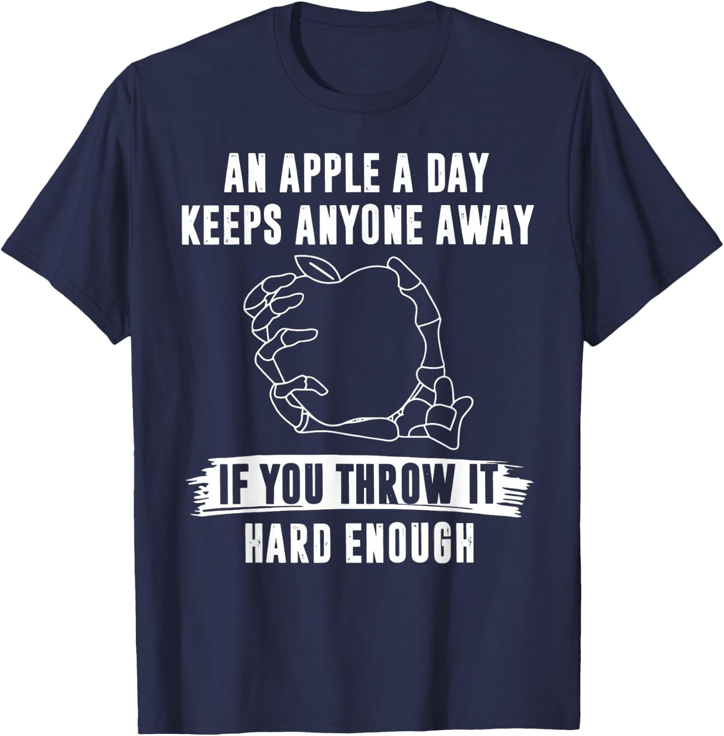 An Apple A Day Keeps Anyone Away If You Throw It Hard Enough T-Shirt - T-Shirt | Navy