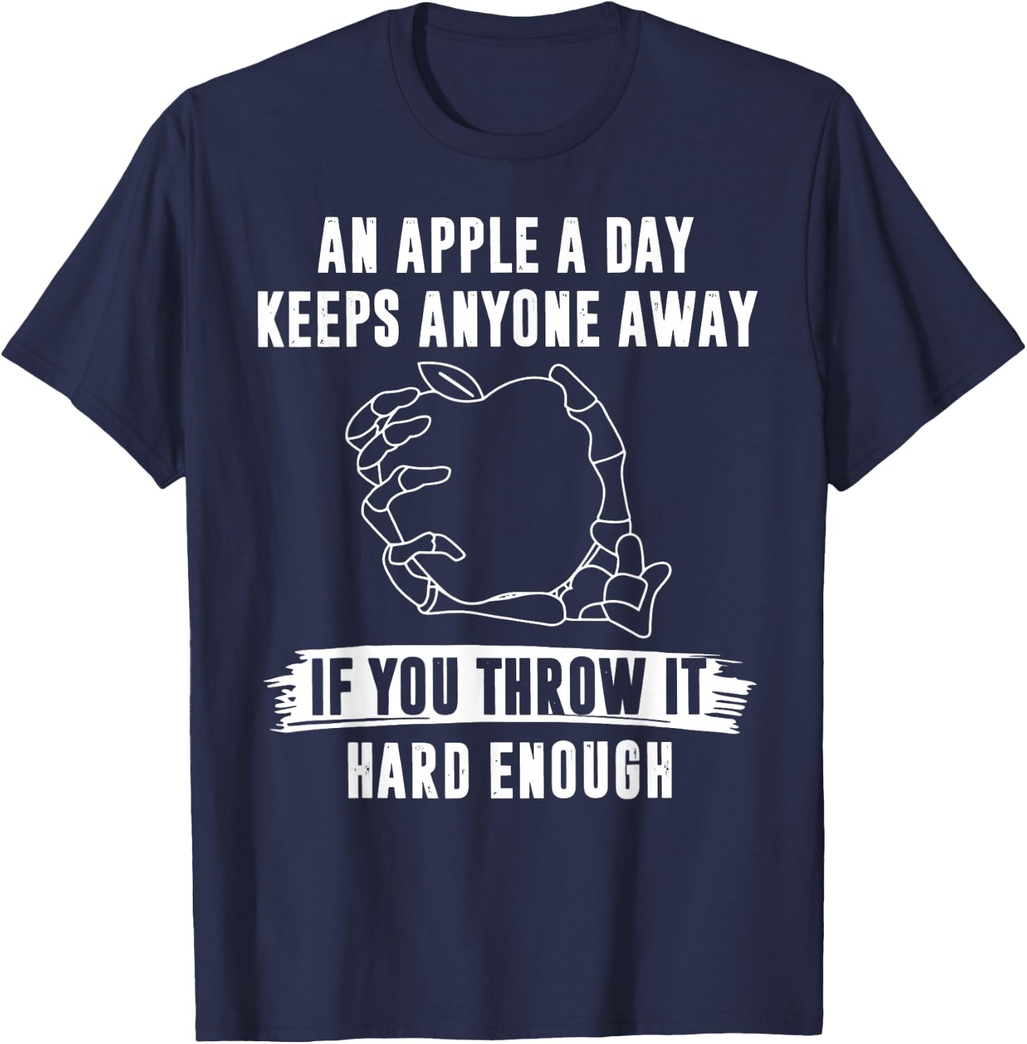 An Apple A Day Keeps Anyone Away If You Throw It Hard Enough T-Shirt - T-Shirt | Navy