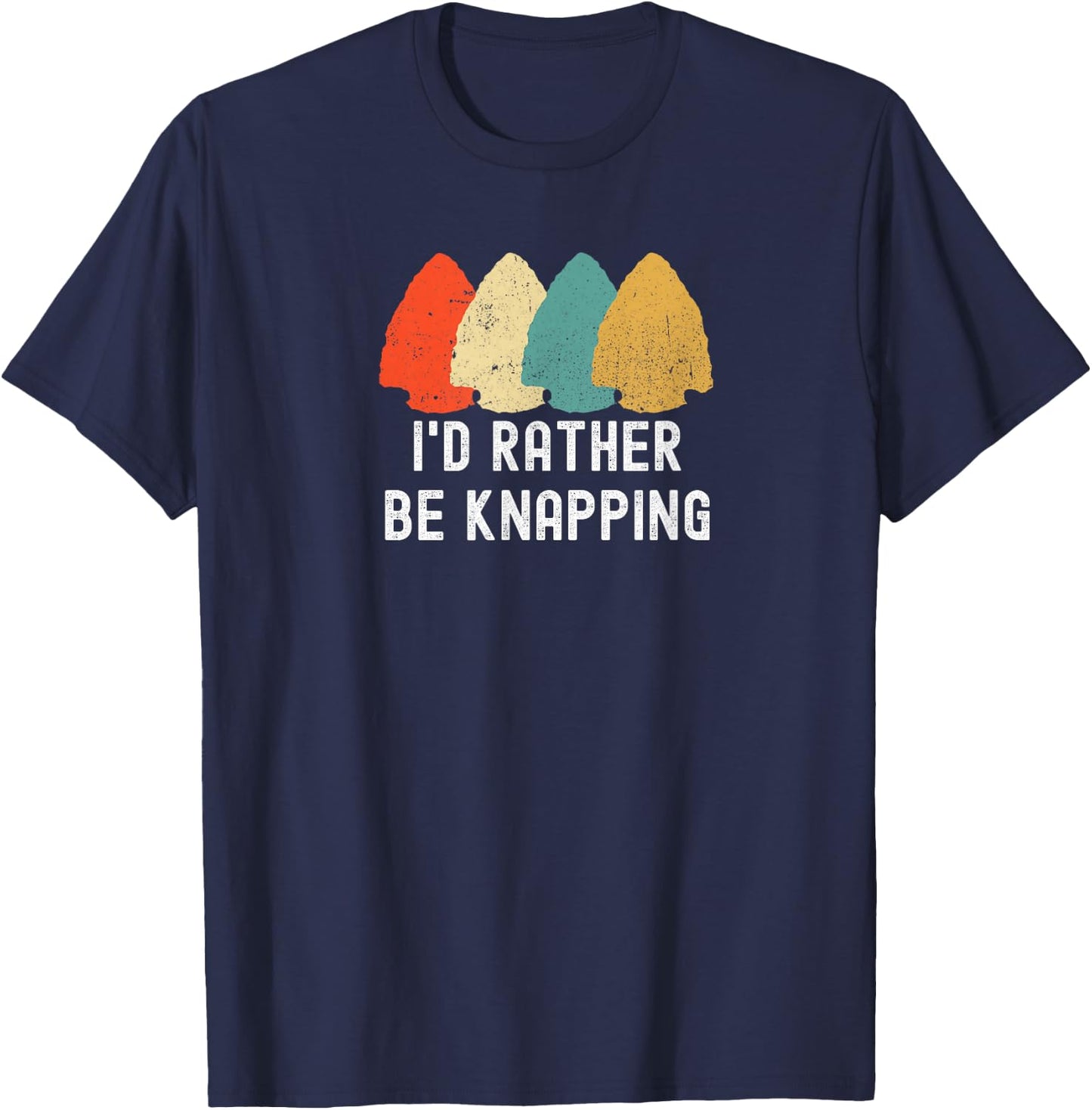 I's Rather Be Knapping, Primitive Arrowhead Flint Knapping T-Shirt - T-Shirt | Navy