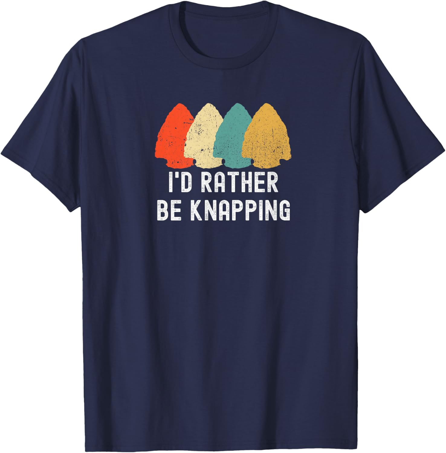 I's Rather Be Knapping, Primitive Arrowhead Flint Knapping T-Shirt - T-Shirt | Navy