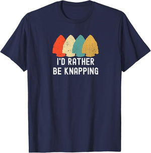 I's Rather Be Knapping, Primitive Arrowhead Flint Knapping T-Shirt - T-Shirt | Navy