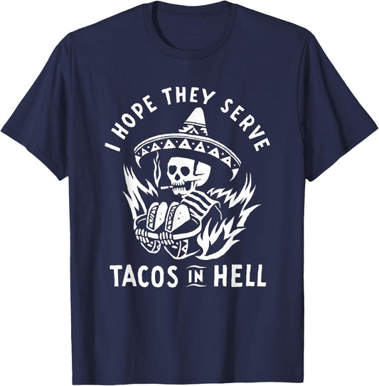 I Hope They Serve Tacos In Hell T-Shirt - T-Shirt | Navy
