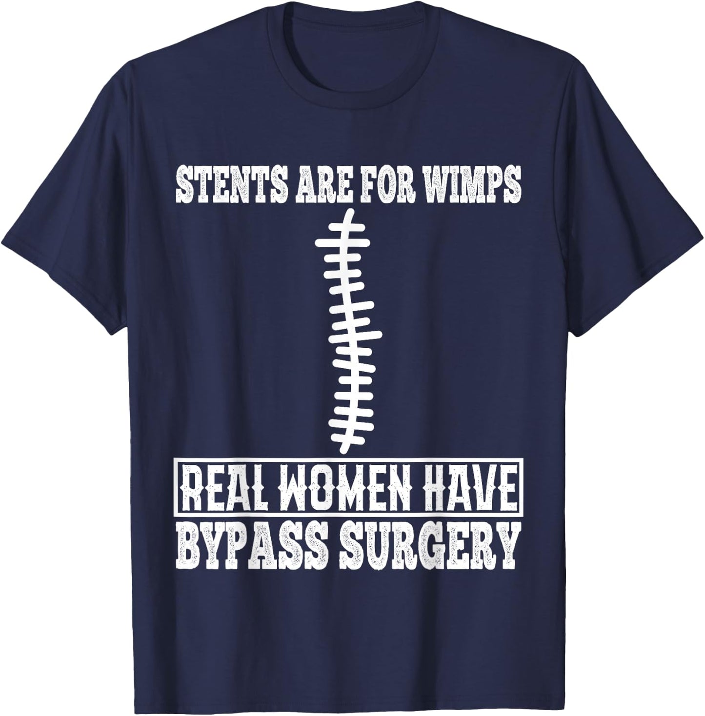 Stents are for Wimps Real Women Have Bypass Open Heart T-Shirt - T-Shirt | Navy