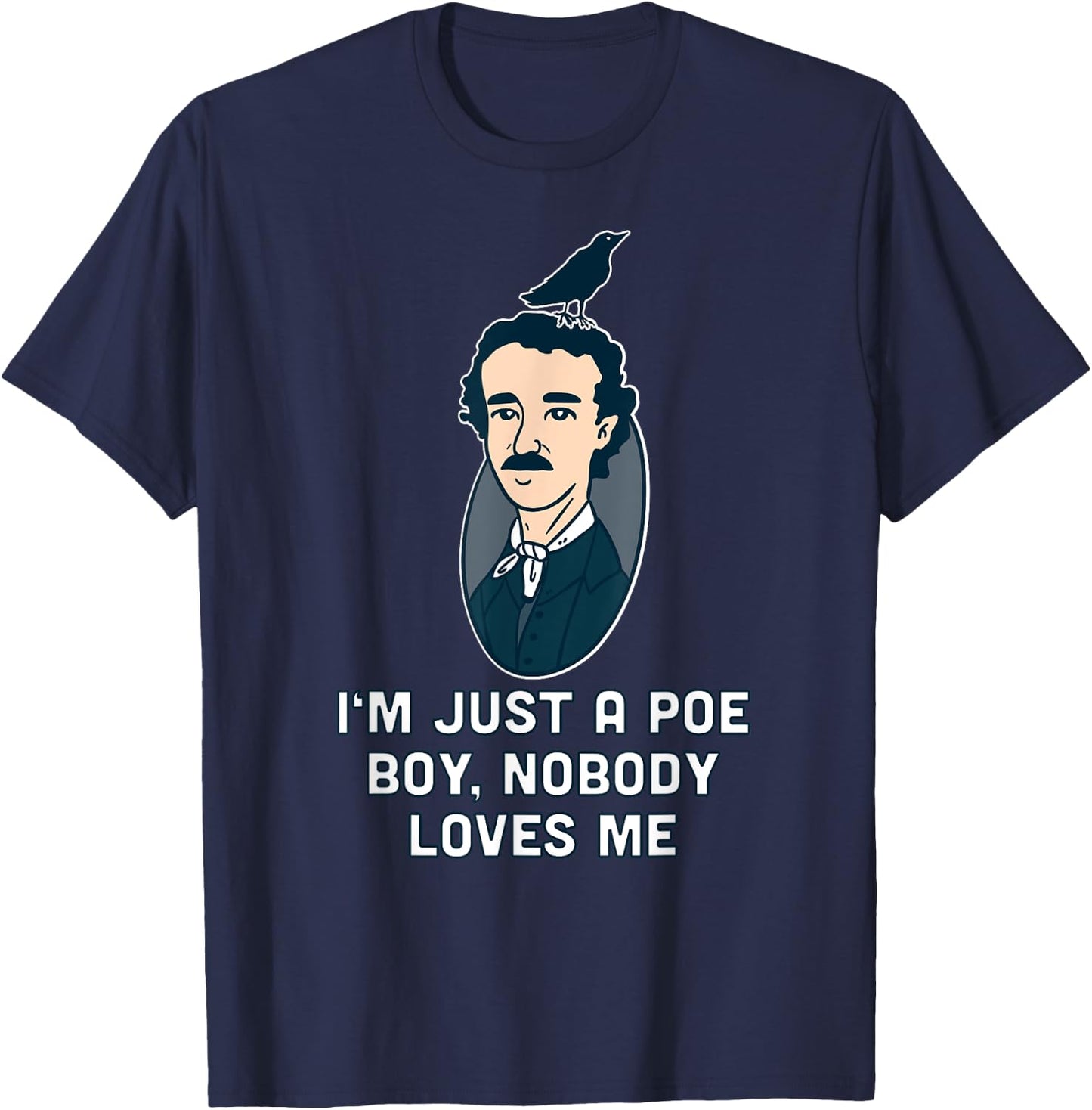I'm just a Poe boy Edgar Allen Raven Quote Writer T-Shirt - T-Shirt | Navy