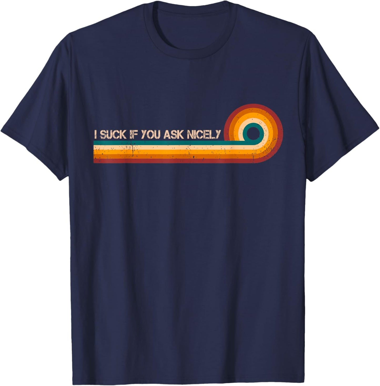 I Suck If You Ask Nicely Retro Stripes Funny Vintage T-Shirt - T-Shirt | Navy