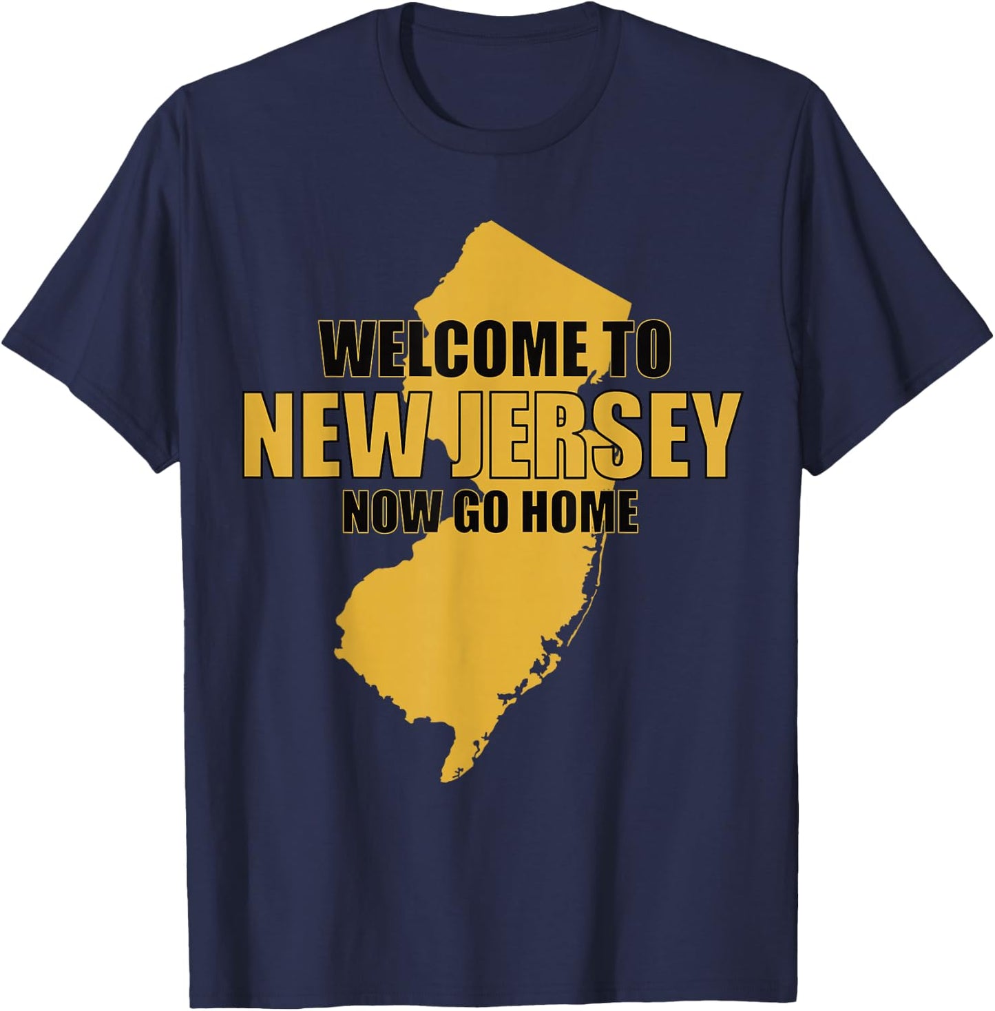 Welcome to New Jersey now go home Funny New Jersey T-Shirt - T-Shirt | Navy
