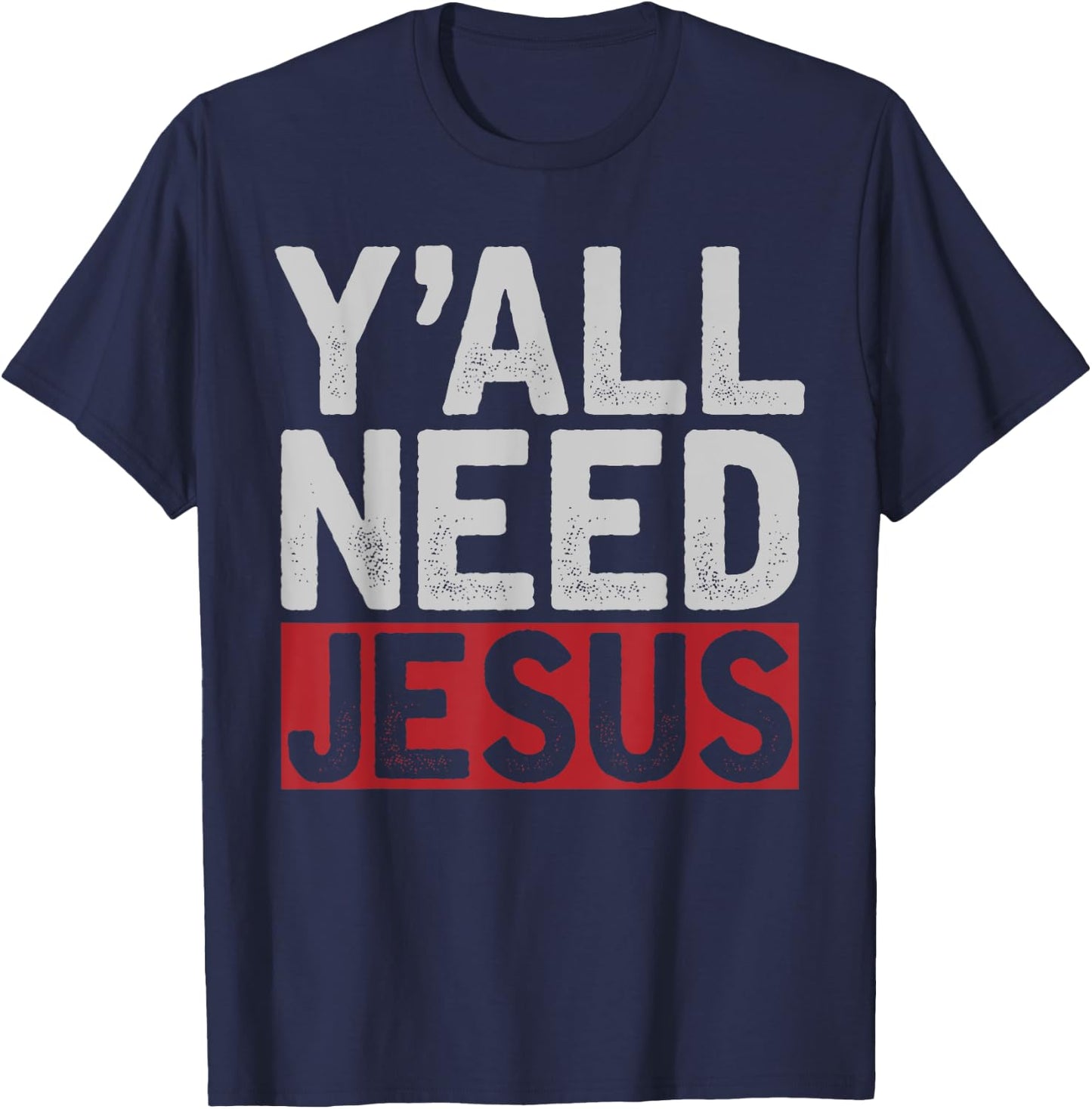 Funny Jesus Christ Devotee Christian Lord Yall Need Jesus T-Shirt - T-Shirt | Navy