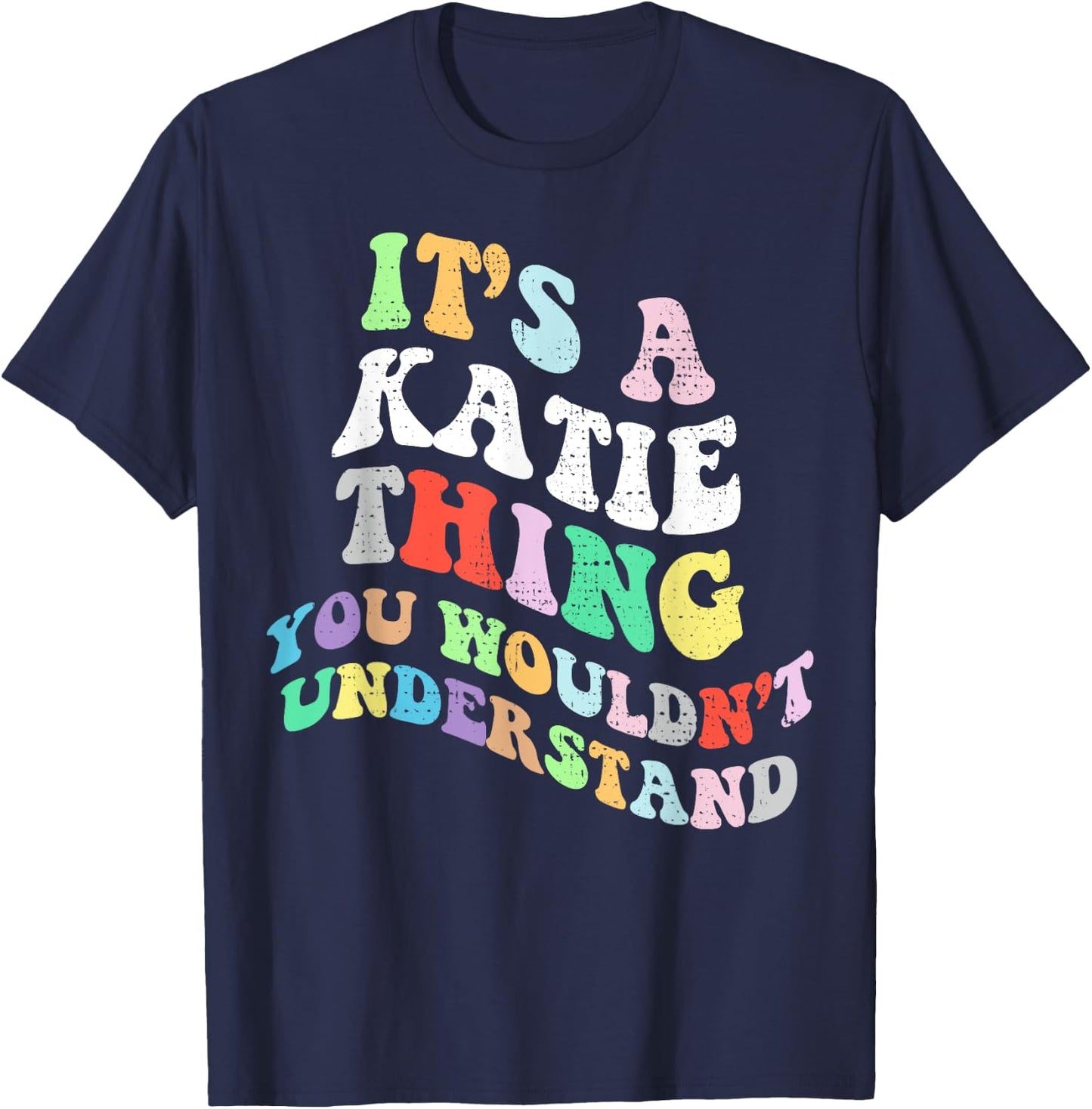 Retro Groovy Its a Katie Thing You Wouldnt Understand T-Shirt - T-Shirt | Navy