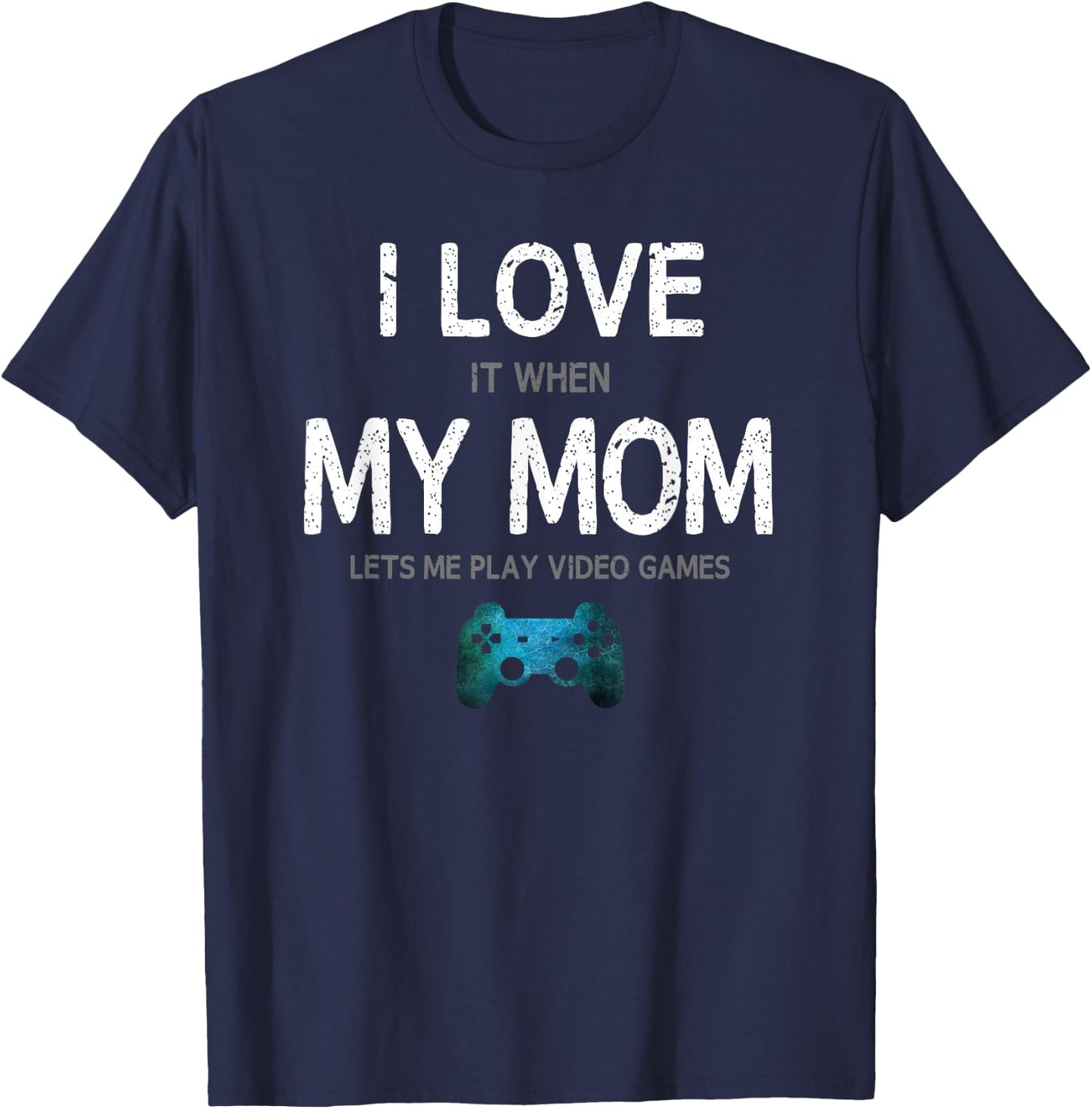 Funny Gamer Quote I Love Mom Video Games Gaming Boys Teen Small T-Shirt - T-Shirt | Navy