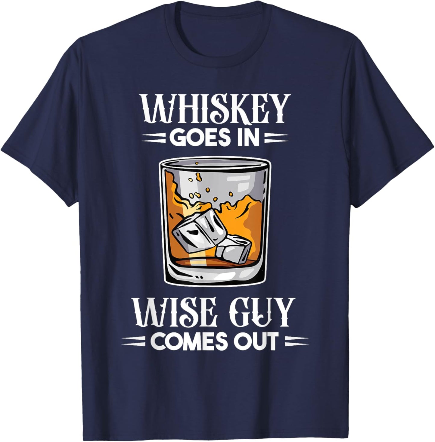 Funny Whiskey Goes In Wise Guy Comes Out Drinker Men T-Shirt - T-Shirt | Navy