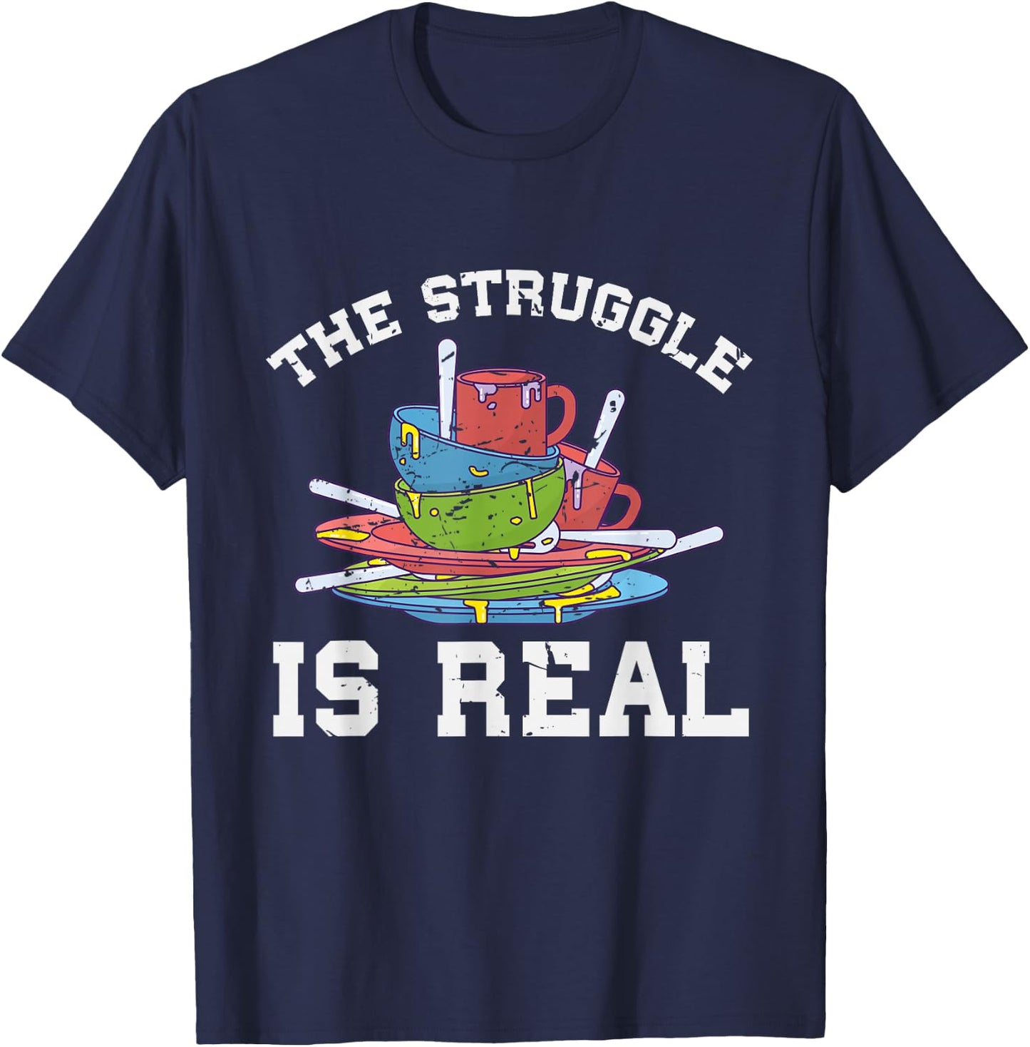 Funny Dishwasher The Struggle is Real Gift T-Shirt - T-Shirt | Navy