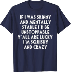 If I Was Skinny And Mentally Stable I'd Be Unstoppable T-Shirt - T-Shirt | Navy